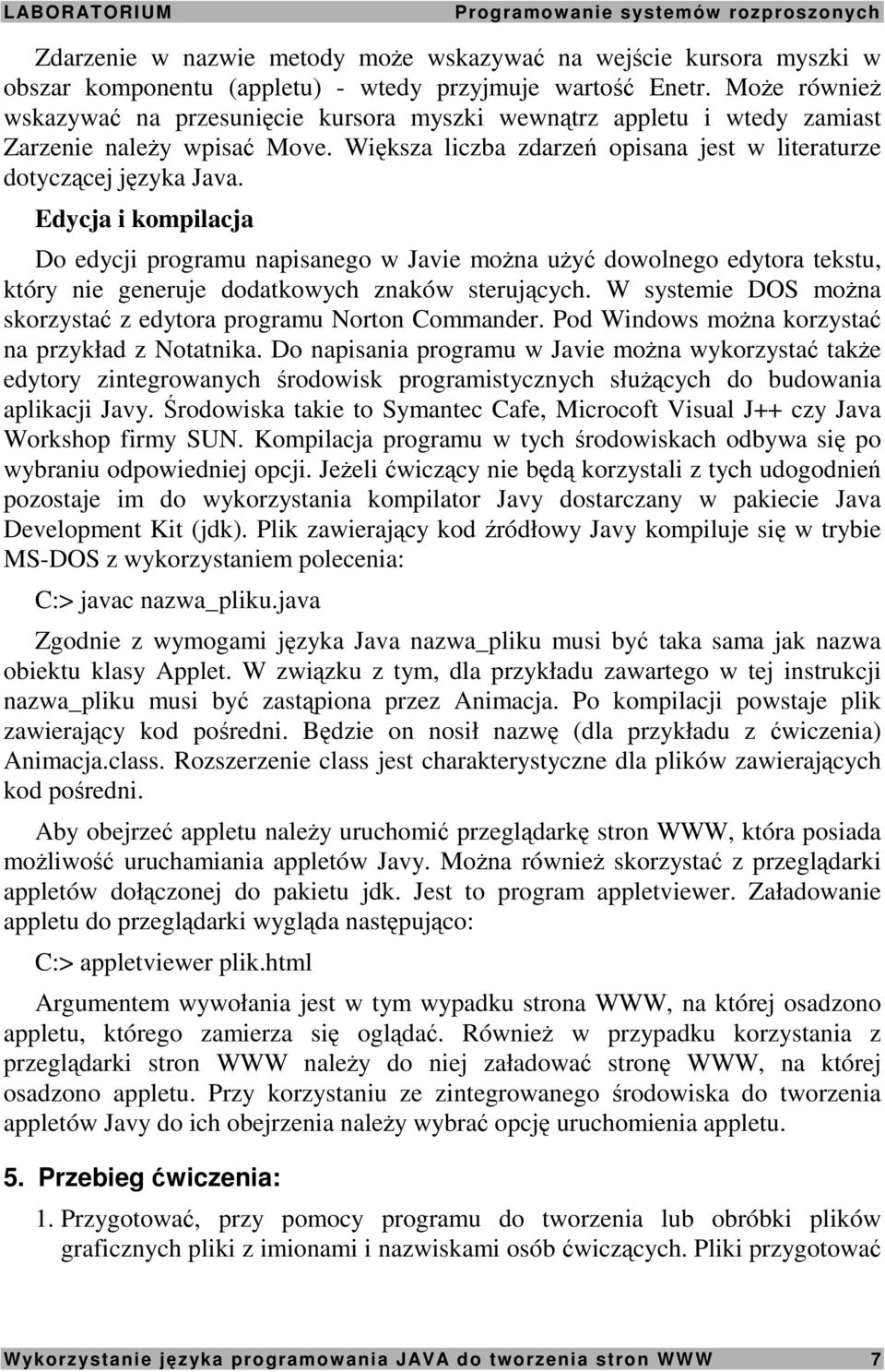 Edycja i kompilacja Do edycji programu napisanego w Javie moŝna uŝyć dowolnego edytora tekstu, który nie generuje dodatkowych znaków sterujących.