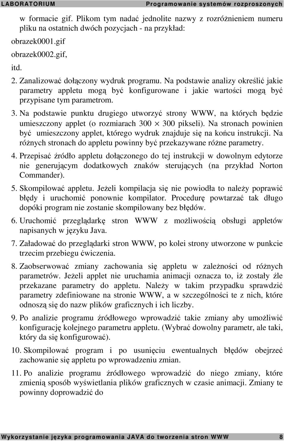 Na podstawie punktu drugiego utworzyć strony WWW, na których będzie umieszczony applet (o rozmiarach 300 300 pikseli).