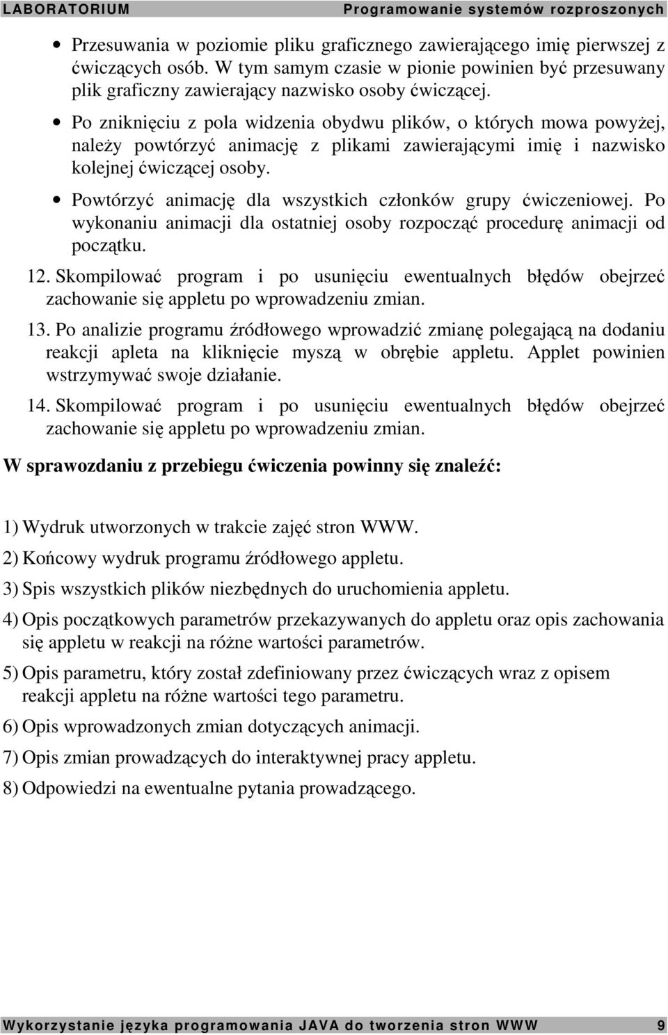 Powtórzyć animację dla wszystkich członków grupy ćwiczeniowej. Po wykonaniu animacji dla ostatniej osoby rozpocząć procedurę animacji od początku. 12.