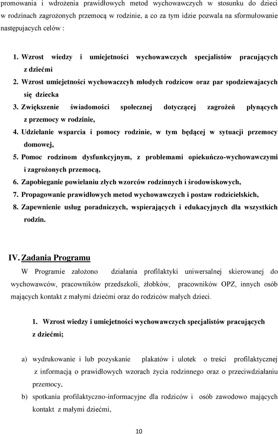 Zwiększenie świadomości społecznej dotyczącej zagrożeń płynących z przemocy w rodzinie, 4. Udzielanie wsparcia i pomocy rodzinie, w tym będącej w sytuacji przemocy domowej, 5.