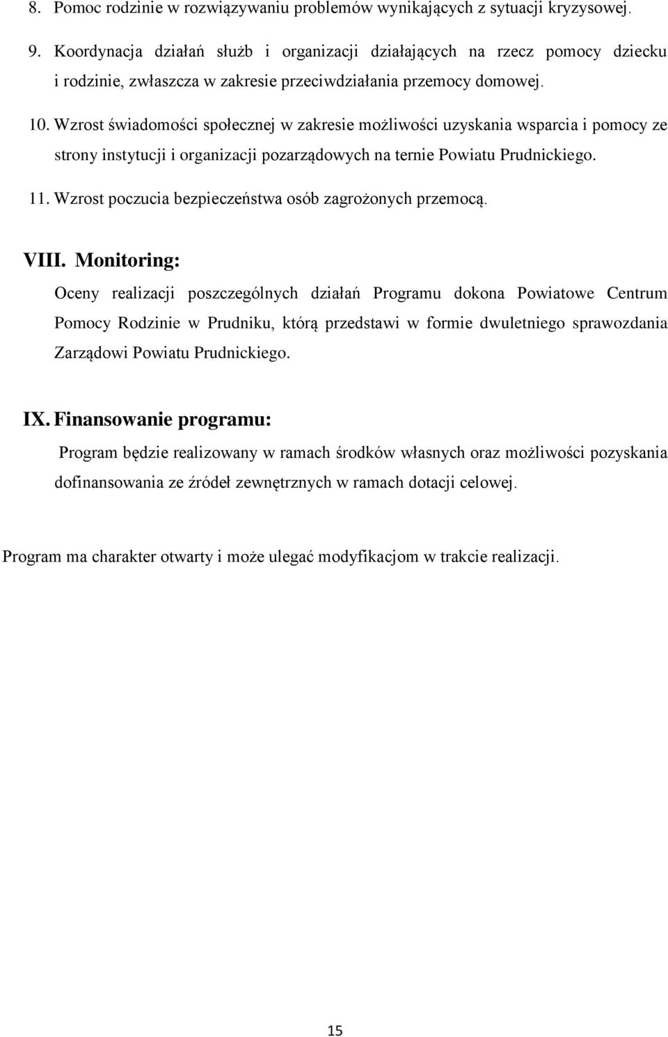 Wzrost świadomości społecznej w zakresie możliwości uzyskania wsparcia i pomocy ze strony instytucji i organizacji pozarządowych na ternie Powiatu Prudnickiego. 11.