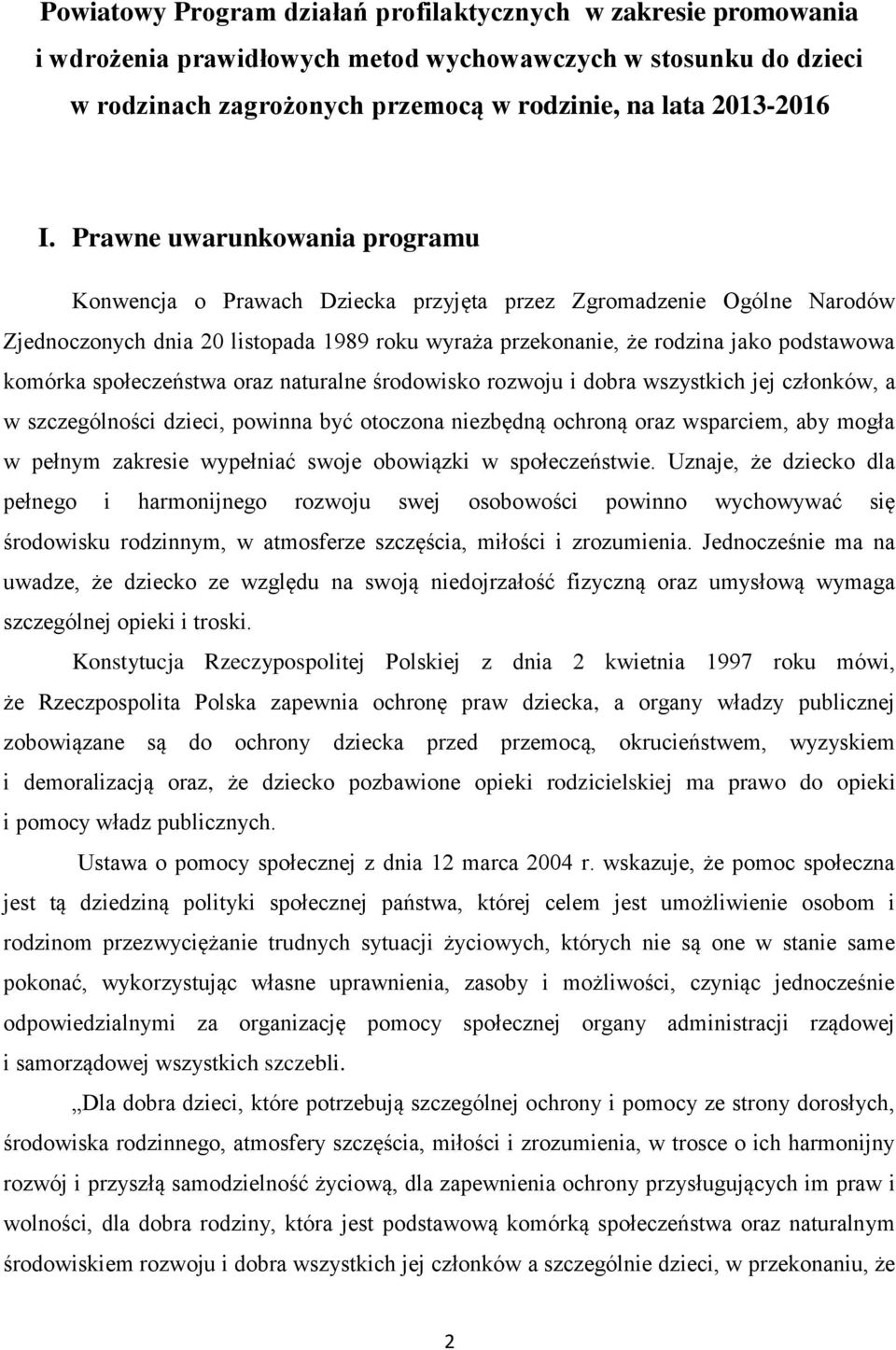 społeczeństwa oraz naturalne środowisko rozwoju i dobra wszystkich jej członków, a w szczególności dzieci, powinna być otoczona niezbędną ochroną oraz wsparciem, aby mogła w pełnym zakresie wypełniać