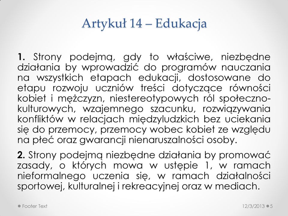 dotyczące równości kobiet i mężczyzn, niestereotypowych ról społecznokulturowych, wzajemnego szacunku, rozwiązywania konfliktów w relacjach międzyludzkich bez uciekania