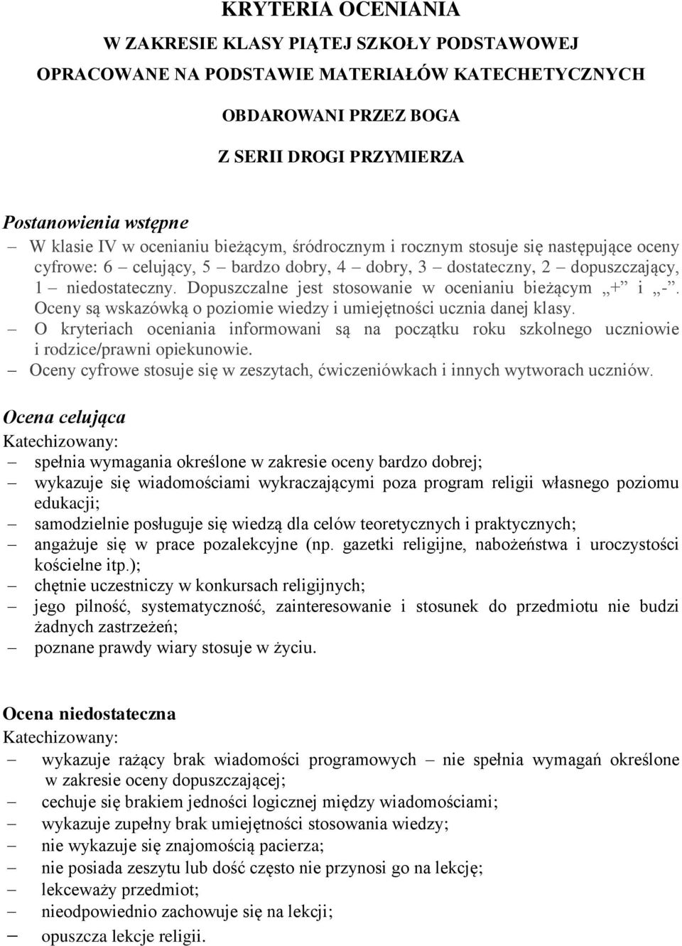 Dopuszczalne jest stosowanie w ocenianiu bieżącym + i -. Oceny są wskazówką o poziomie wiedzy i umiejętności ucznia danej klasy.