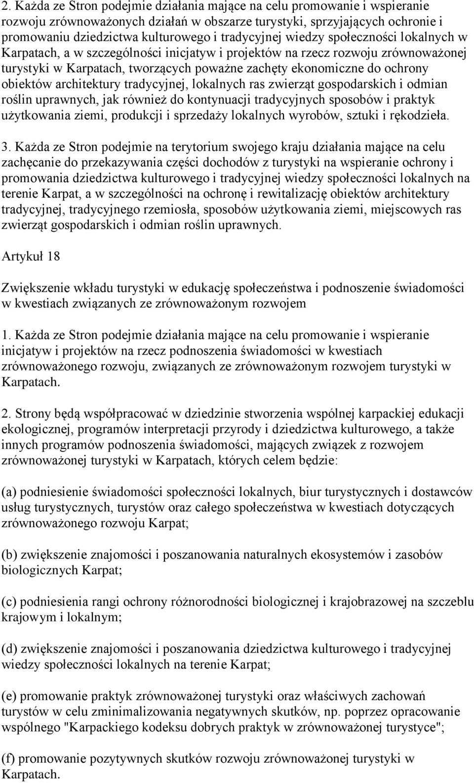 obiektów architektury tradycyjnej, lokalnych ras zwierząt gospodarskich i odmian roślin uprawnych, jak również do kontynuacji tradycyjnych sposobów i praktyk użytkowania ziemi, produkcji i sprzedaży