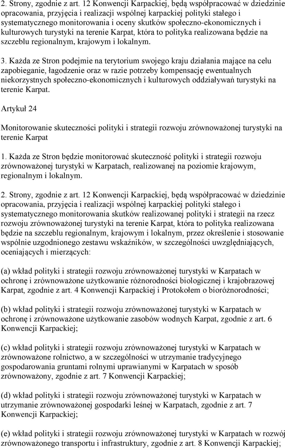 społeczno-ekonomicznych i kulturowych turystyki na terenie Karpat, która to polityka realizowana będzie na szczeblu regionalnym, krajowym i lokalnym. 3.