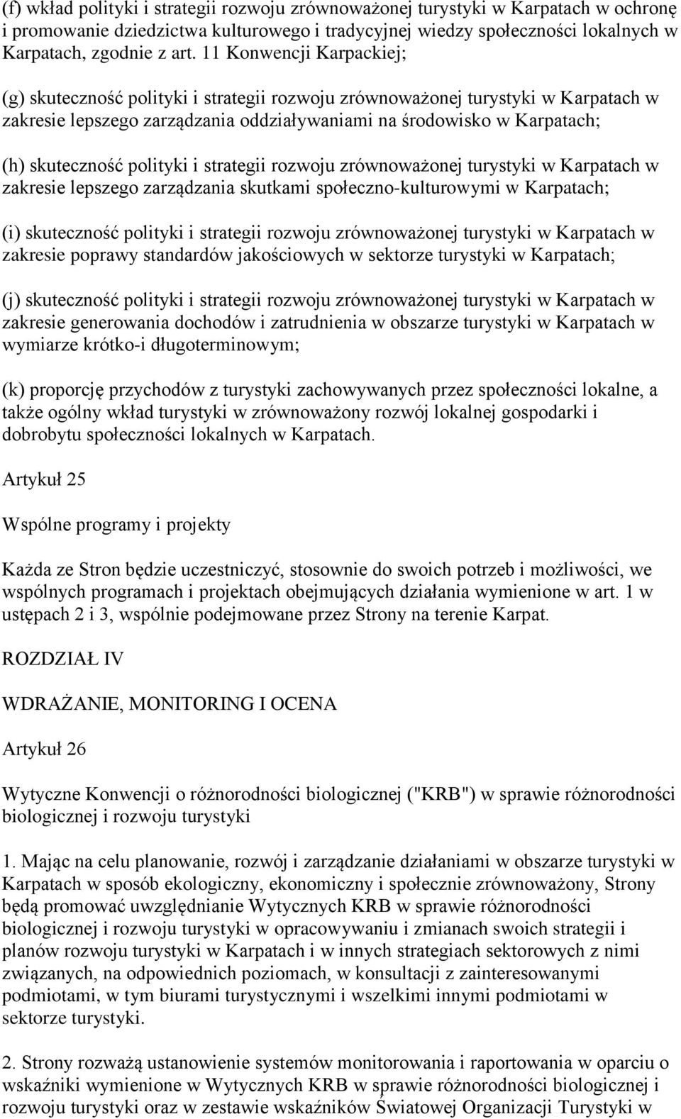 polityki i strategii rozwoju zrównoważonej turystyki w Karpatach w zakresie lepszego zarządzania skutkami społeczno-kulturowymi w Karpatach; (i) skuteczność polityki i strategii rozwoju zrównoważonej