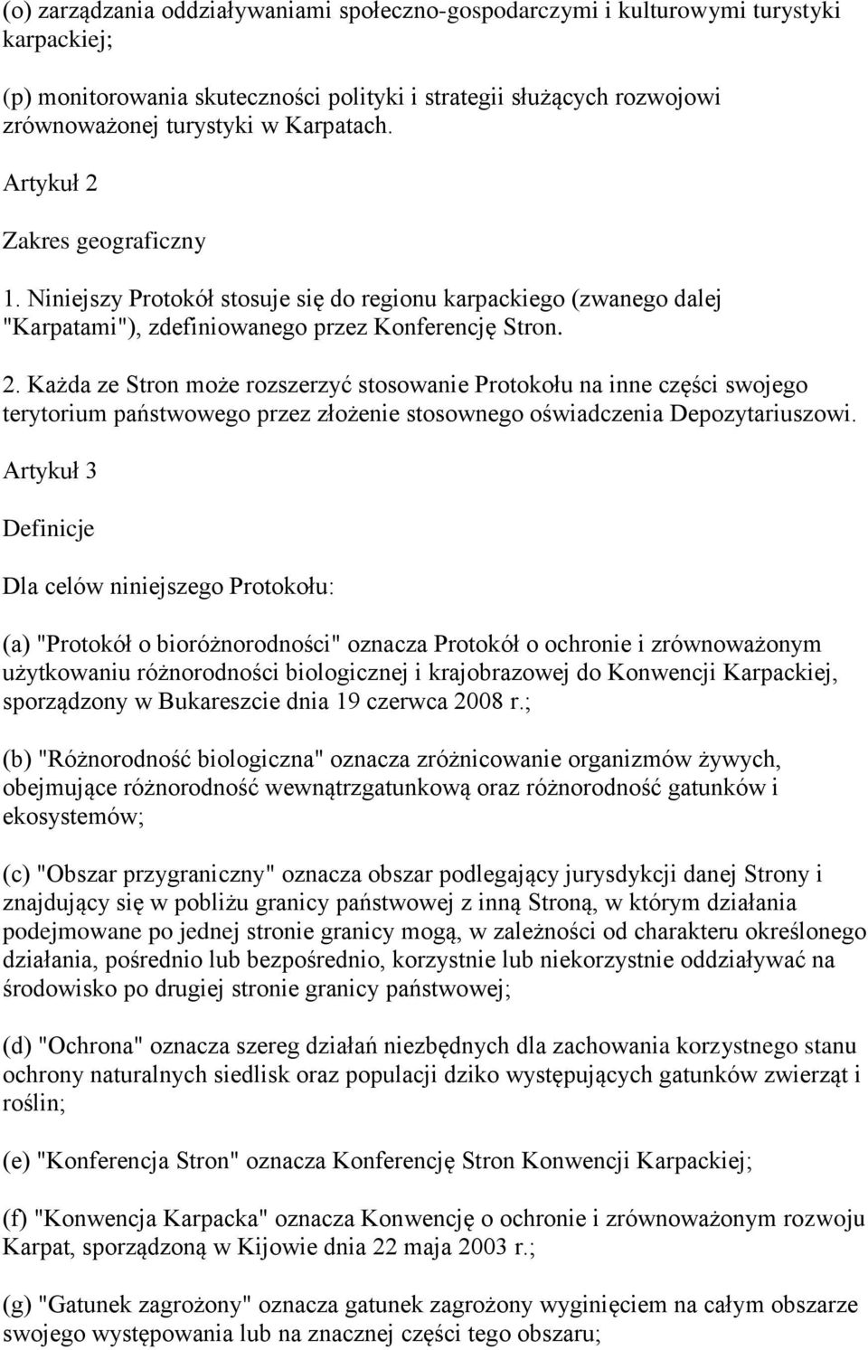 Artykuł 3 Definicje Dla celów niniejszego Protokołu: (a) "Protokół o bioróżnorodności" oznacza Protokół o ochronie i zrównoważonym użytkowaniu różnorodności biologicznej i krajobrazowej do Konwencji