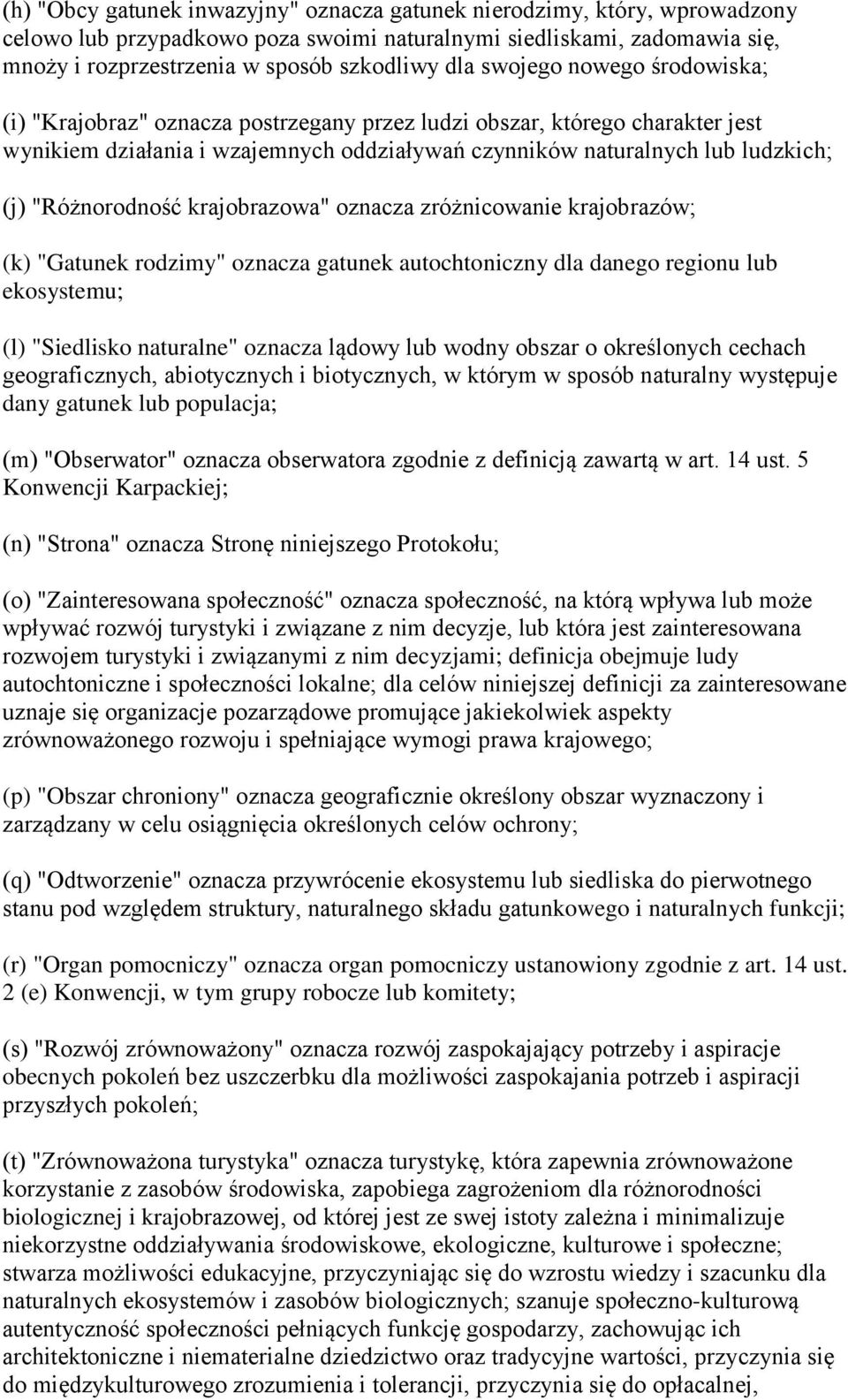 "Różnorodność krajobrazowa" oznacza zróżnicowanie krajobrazów; (k) "Gatunek rodzimy" oznacza gatunek autochtoniczny dla danego regionu lub ekosystemu; (l) "Siedlisko naturalne" oznacza lądowy lub