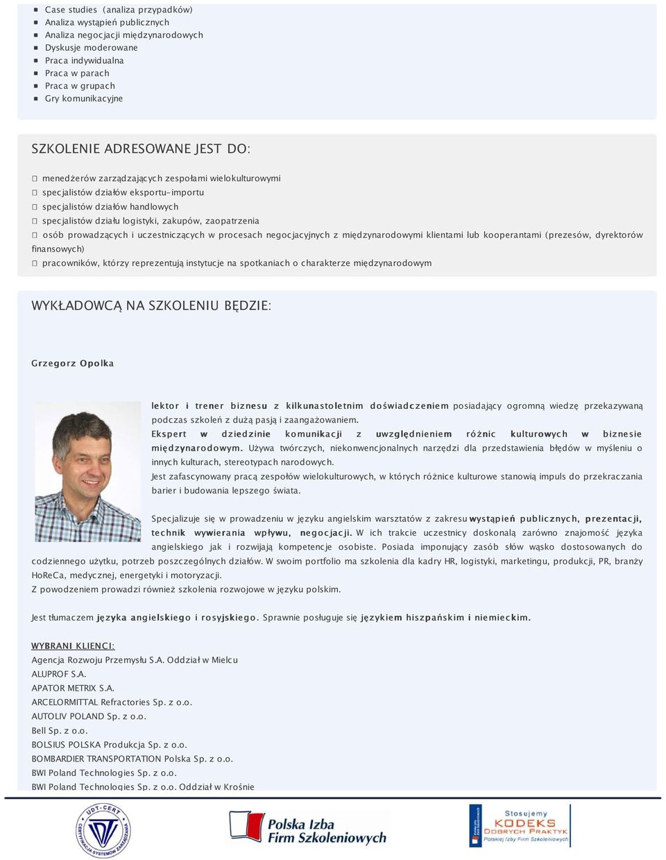 osób prowadzących i uczestniczących w procesach negocjacyjnych z międzynarodowymi klientami lub kooperantami (prezesów, dyrektorów finansowych) pracowników, którzy reprezentują instytucje na