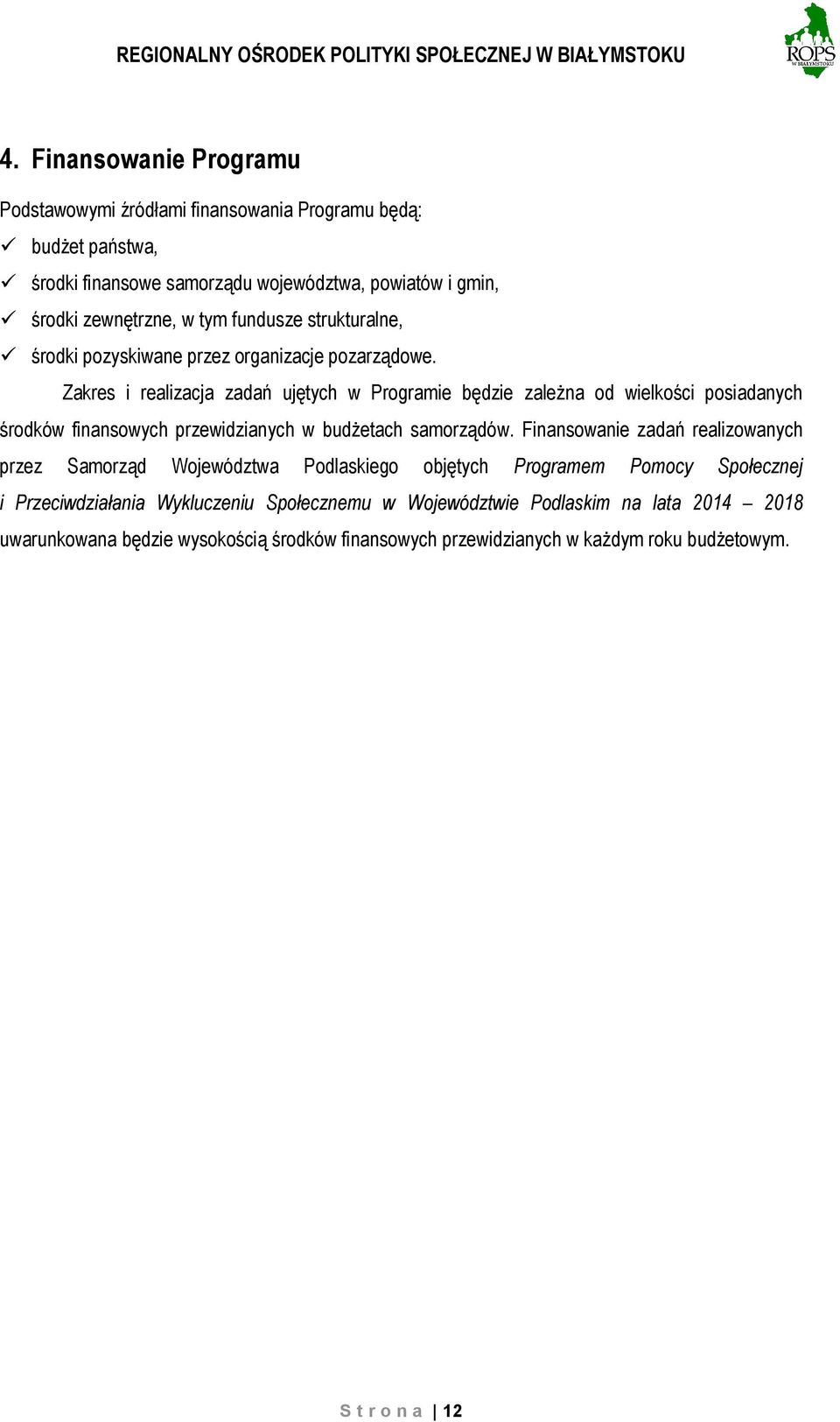 Zakres i realizacja zadań ujętych w Programie będzie zależna od wielkości posiadanych środków finansowych przewidzianych w budżetach samorządów.