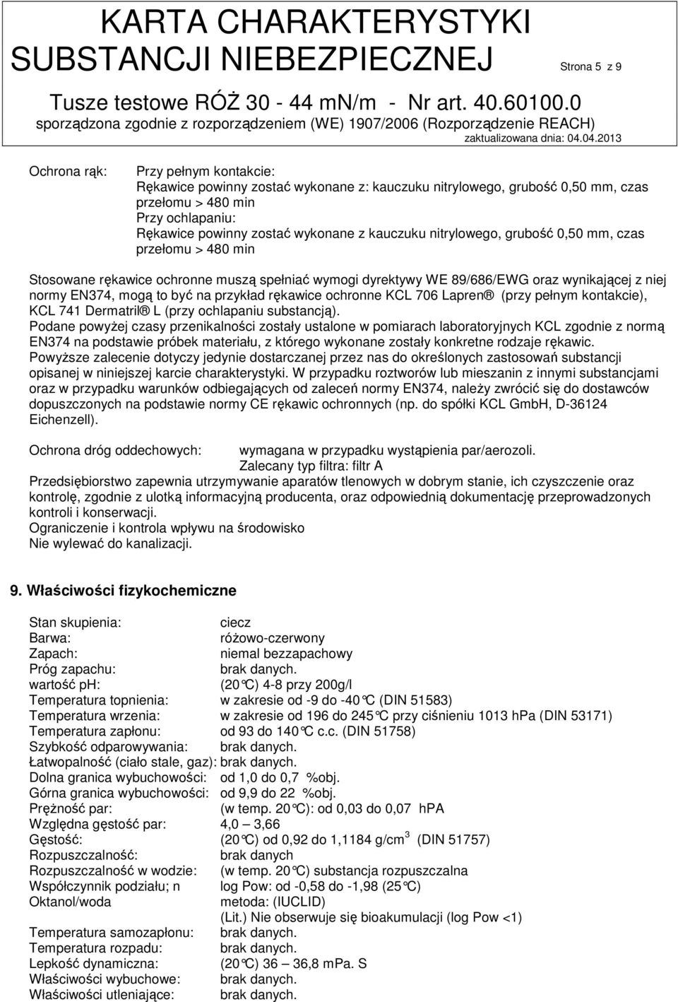 mogą to być na przykład rękawice ochronne KCL 706 Lapren (przy pełnym kontakcie), KCL 741 Dermatril L (przy ochlapaniu substancją).