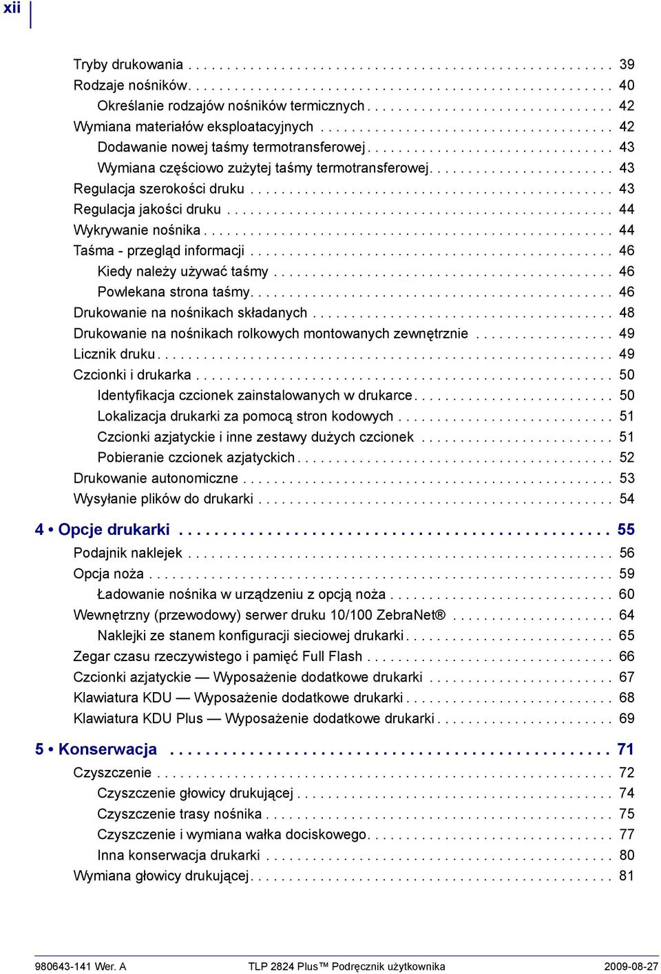 ............................... 43 Wymiana częściowo zużytej taśmy termotransferowej........................ 43 Regulacja szerokości druku............................................... 43 Regulacja jakości druku.