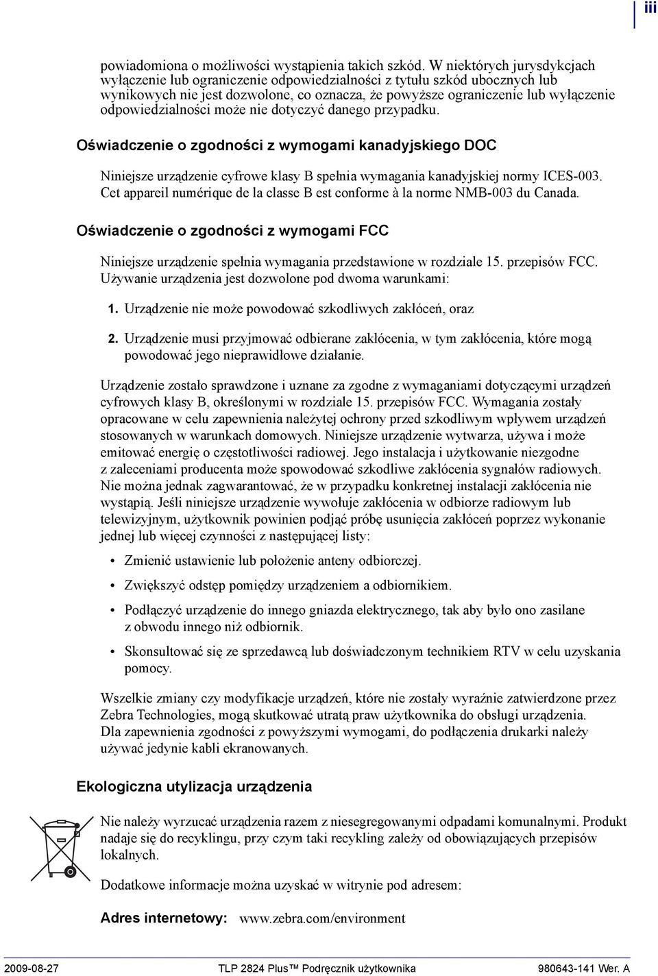 odpowiedzialności może nie dotyczyć danego przypadku. Oświadczenie o zgodności z wymogami kanadyjskiego DOC Niniejsze urządzenie cyfrowe klasy B spełnia wymagania kanadyjskiej normy ICES-003.