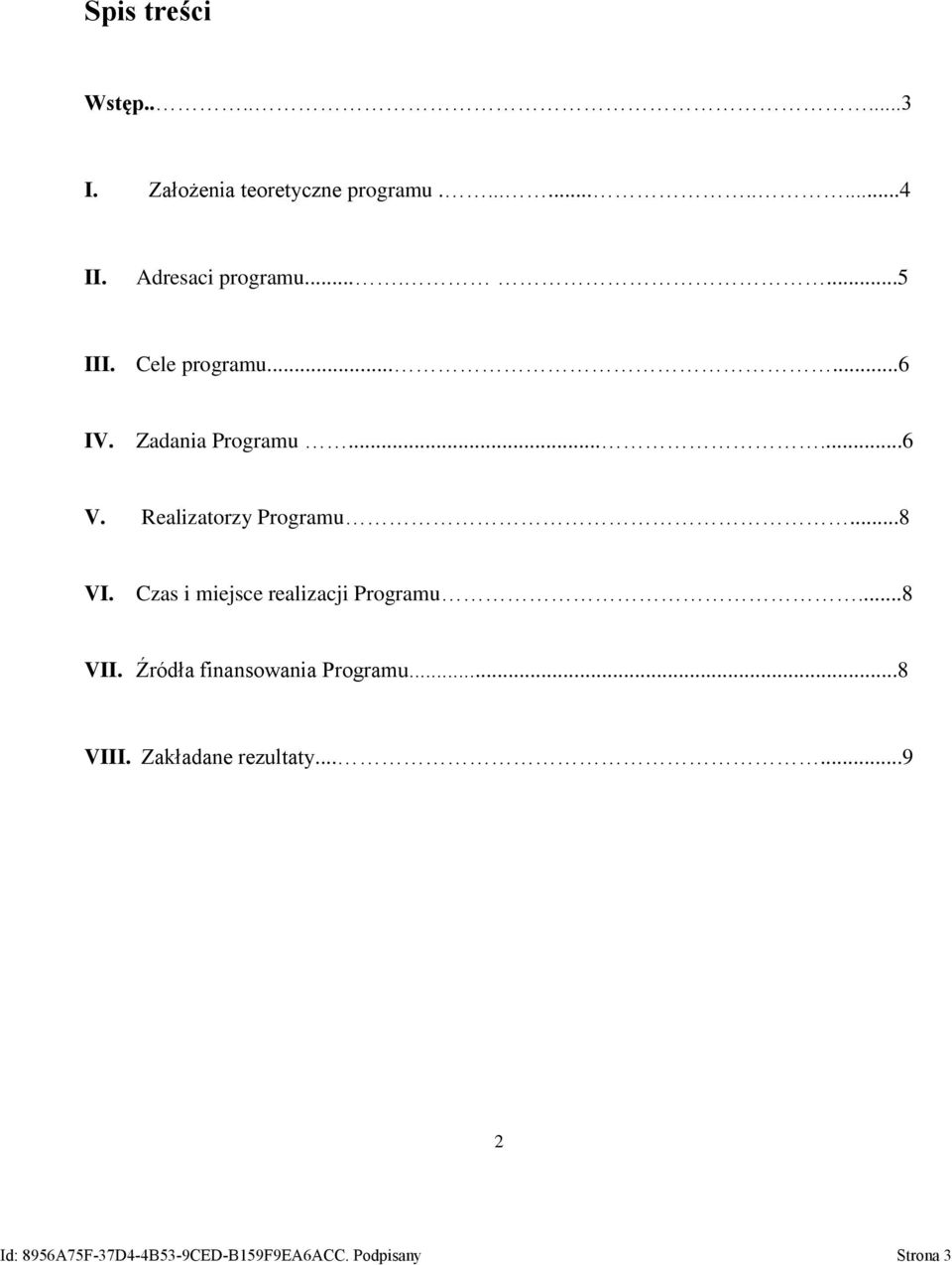 Realizatorzy Programu...8 VI. Czas i miejsce realizacji Programu...8 VII.