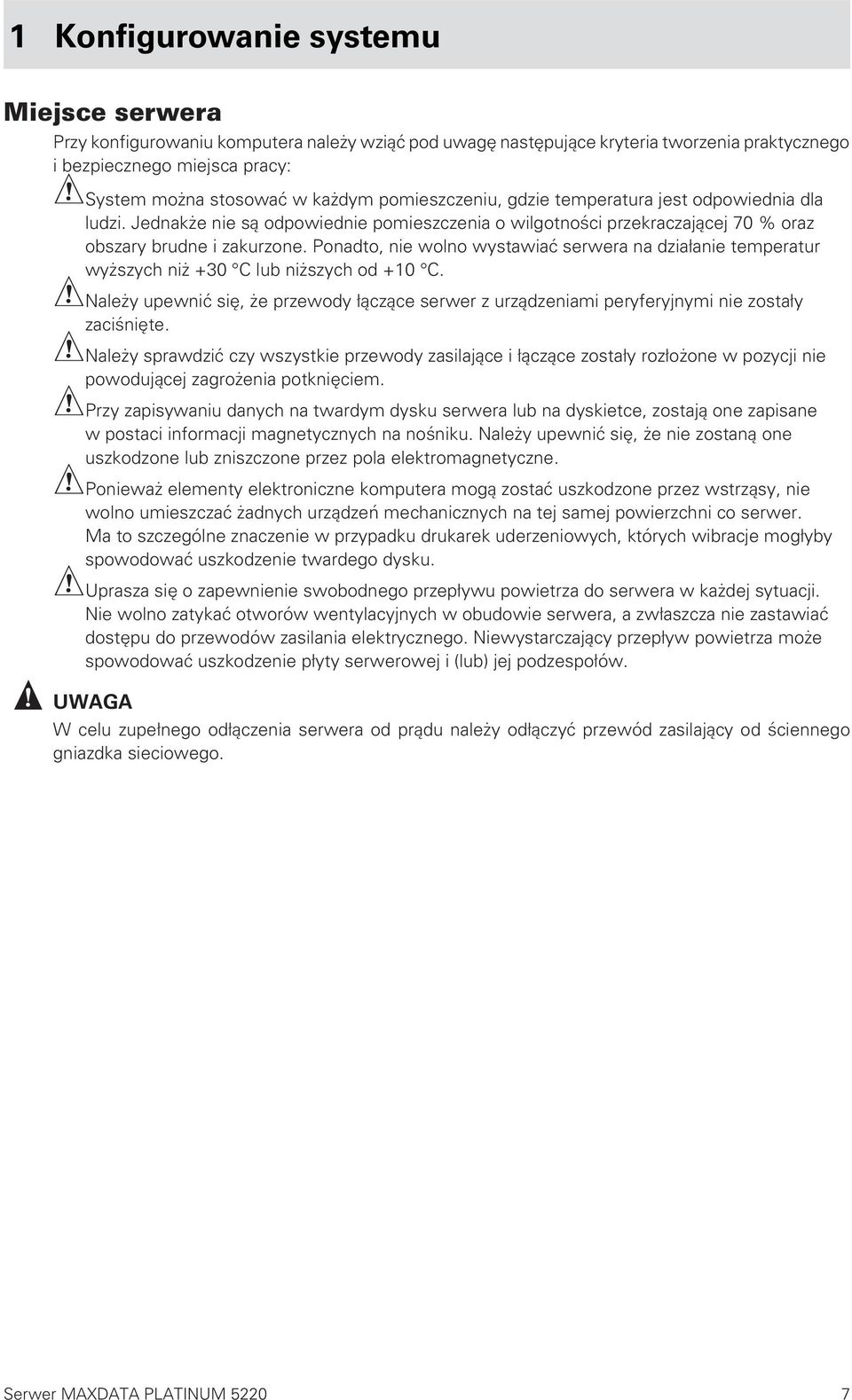 Ponadto, nie wolno wystawiać serwera na działanie temperatur wyższych niż +30 C lub niższych od +10 C.