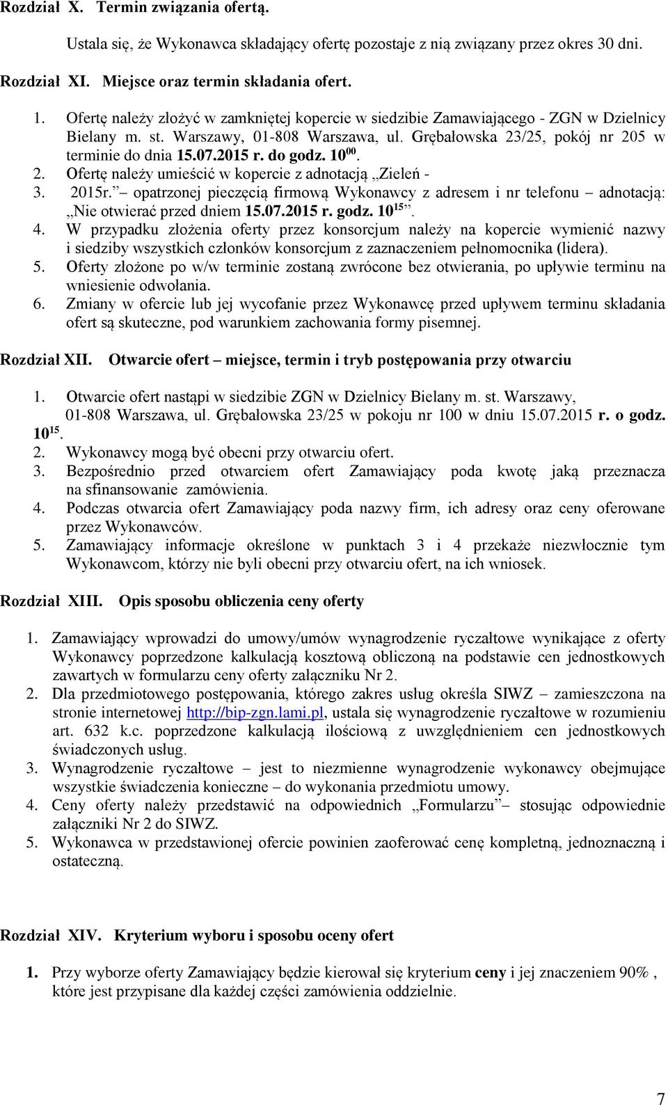 do godz. 10 00. 2. Ofertę należy umieścić w kopercie z adnotacją Zieleń - 3. 2015r. opatrzonej pieczęcią firmową Wykonawcy z adresem i nr telefonu adnotacją: Nie otwierać przed dniem 15.07.2015 r.