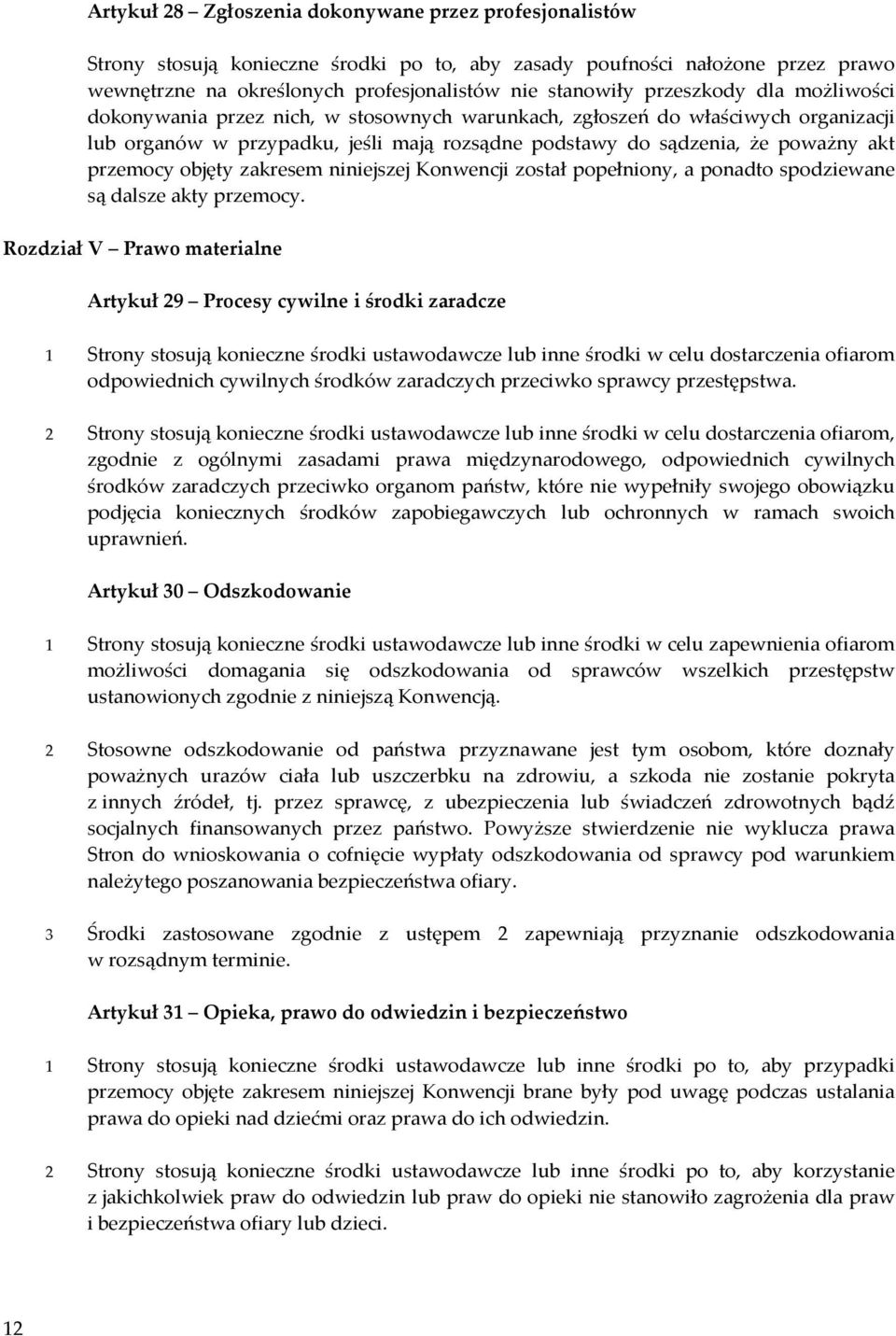 objęty zakresem niniejszej Konwencji został popełniony, a ponadto spodziewane są dalsze akty przemocy.