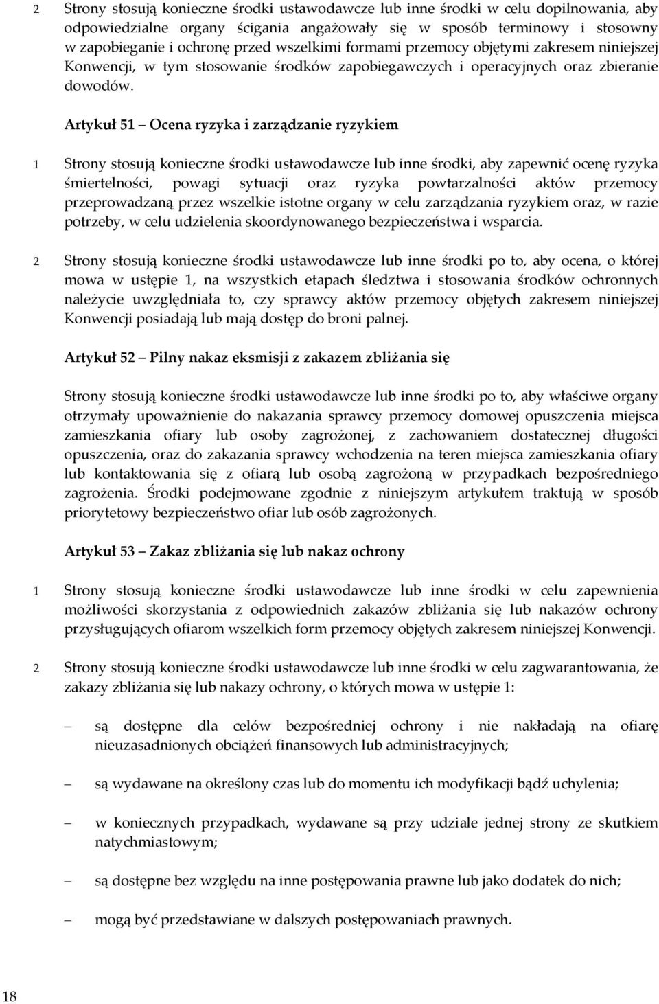 Artykuł 51 Ocena ryzyka i zarządzanie ryzykiem 1 Strony stosują konieczne środki ustawodawcze lub inne środki, aby zapewnić ocenę ryzyka śmiertelności, powagi sytuacji oraz ryzyka powtarzalności