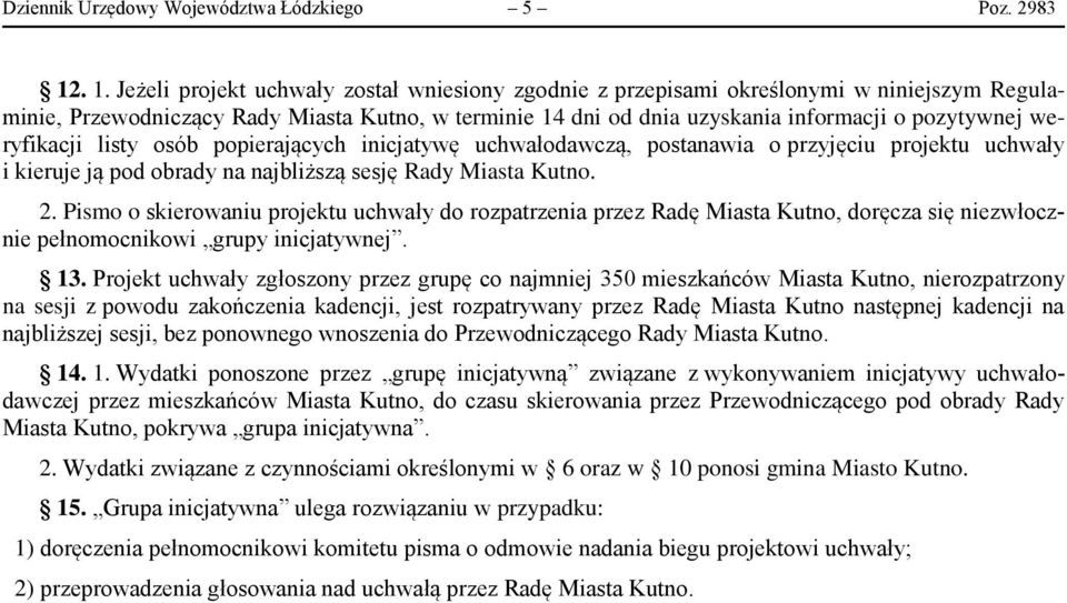 weryfikacji listy osób popierających inicjatywę uchwałodawczą, postanawia o przyjęciu projektu uchwały i kieruje ją pod obrady na najbliższą sesję Rady Miasta Kutno. 2.