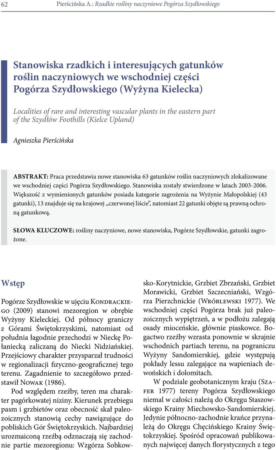 Szydłowskiego. Stanowiska zostały stwierdzone w latach 2003-2006.