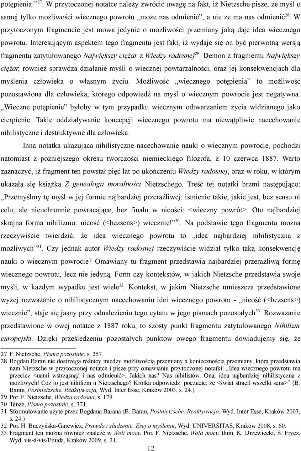 Interesującym aspektem tego fragmentu jest fakt, iż wydaje się on być pierwotną wersją fragmentu zatytułowanego Największy ciężar z Wiedzy radosnej 29.