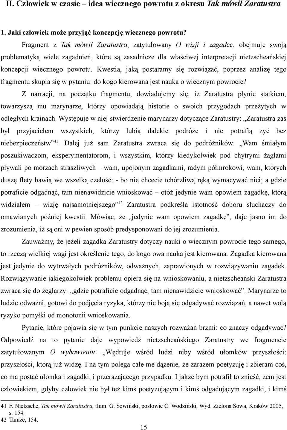 powrotu. Kwestia, jaką postaramy się rozwiązać, poprzez analizę tego fragmentu skupia się w pytaniu: do kogo kierowana jest nauka o wiecznym powrocie?