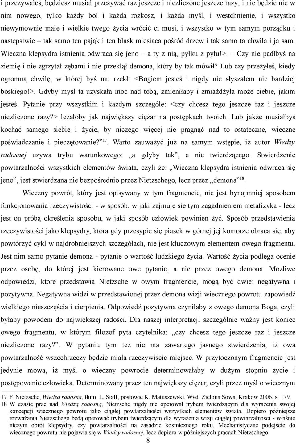 Wieczna klepsydra istnienia odwraca się jeno a ty z nią, pyłku z pyłu!>. Czy nie padłbyś na ziemię i nie zgrzytał zębami i nie przeklął demona, który by tak mówił?