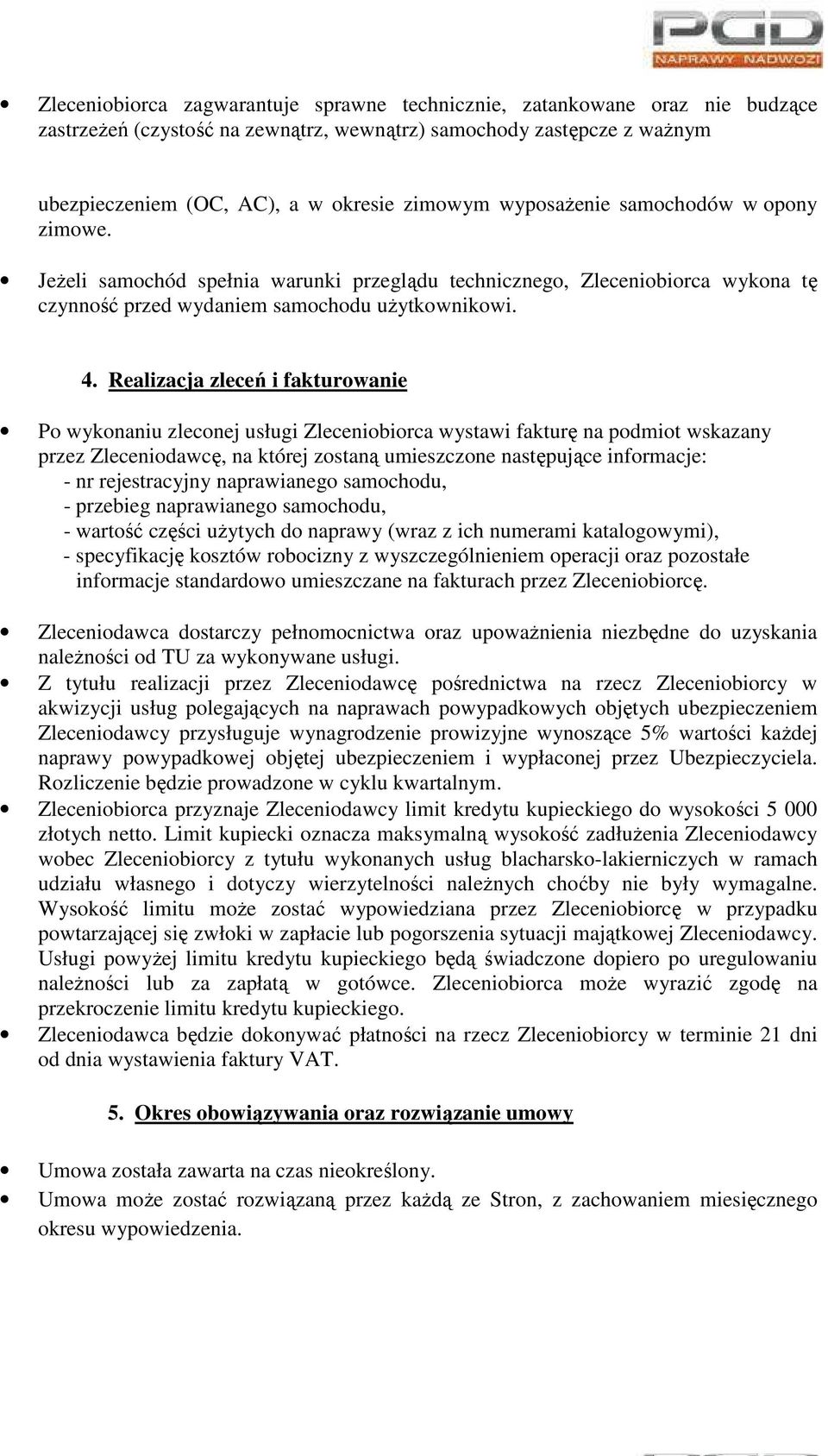 Realizacja zleceń i fakturowanie Po wykonaniu zleconej usługi Zleceniobiorca wystawi fakturę na podmiot wskazany przez Zleceniodawcę, na której zostaną umieszczone następujące informacje: - nr