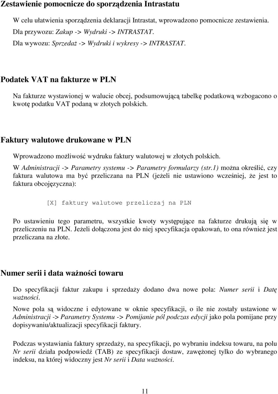 Podatek VAT na fakturze w PLN Na fakturze wystawionej w walucie obcej, podsumowujc tabelk podatkow wzbogacono o kwot podatku VAT podan w złotych polskich.