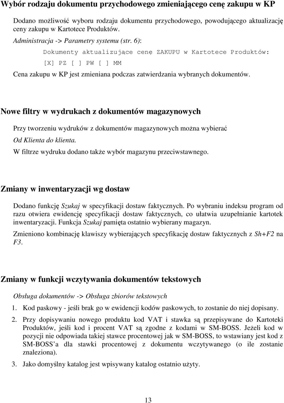 Nowe filtry w wydrukach z dokumentów magazynowych Przy tworzeniu wydruków z dokumentów magazynowych mona wybiera Od Klienta do klienta. W filtrze wydruku dodano take wybór magazynu przeciwstawnego.