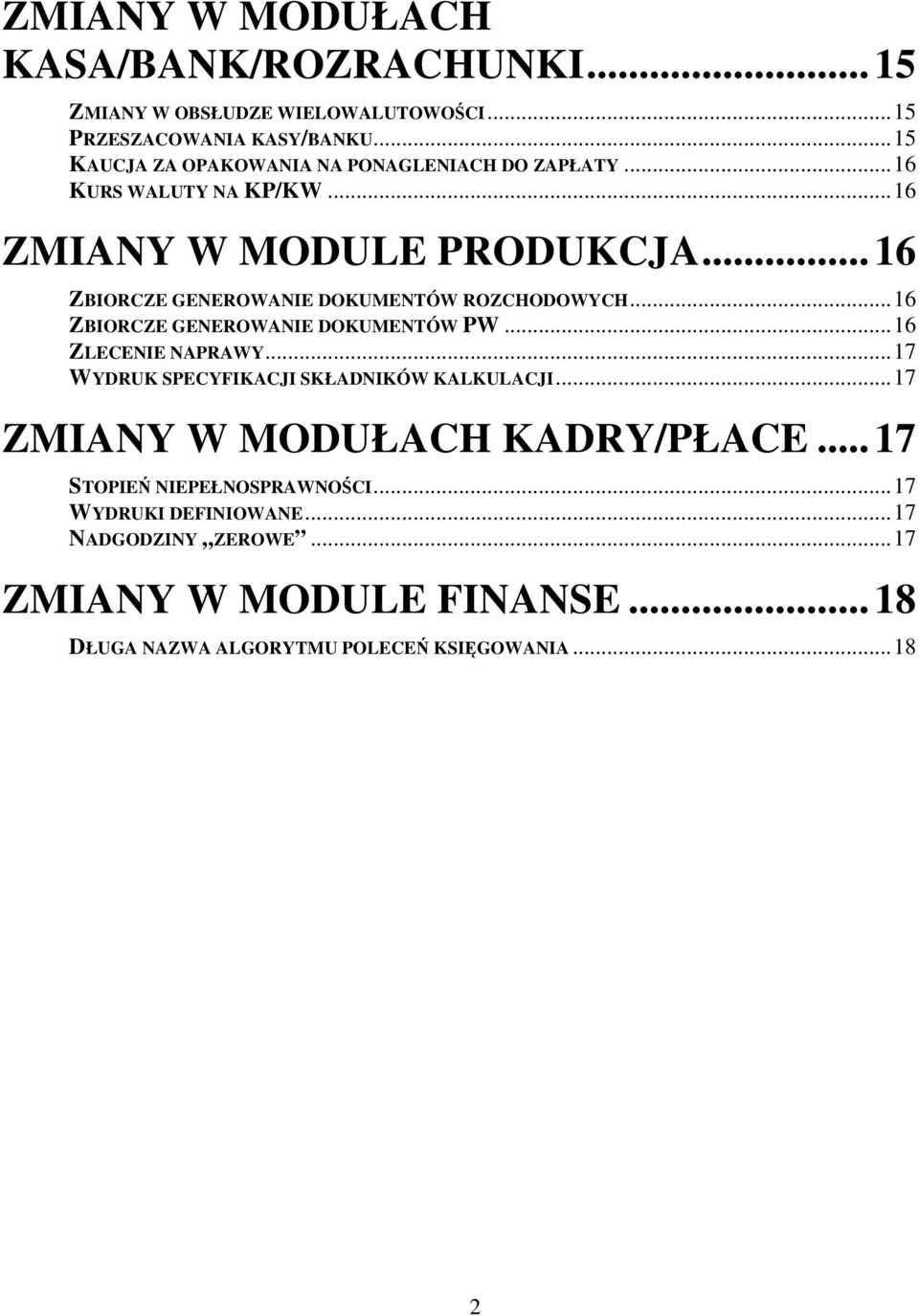 ..16 ZBIORCZE GENEROWANIE DOKUMENTÓW ROZCHODOWYCH...16 ZBIORCZE GENEROWANIE DOKUMENTÓW PW...16 ZLECENIE NAPRAWY.