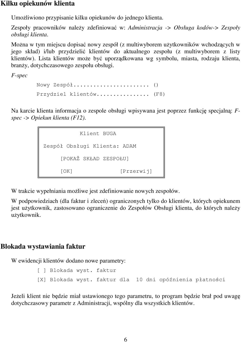 Lista klientów moe by uporzdkowana wg symbolu, miasta, rodzaju klienta, brany, dotychczasowego zespołu obsługi. F-spec Nowy Zespół... () Przydziel klientów.