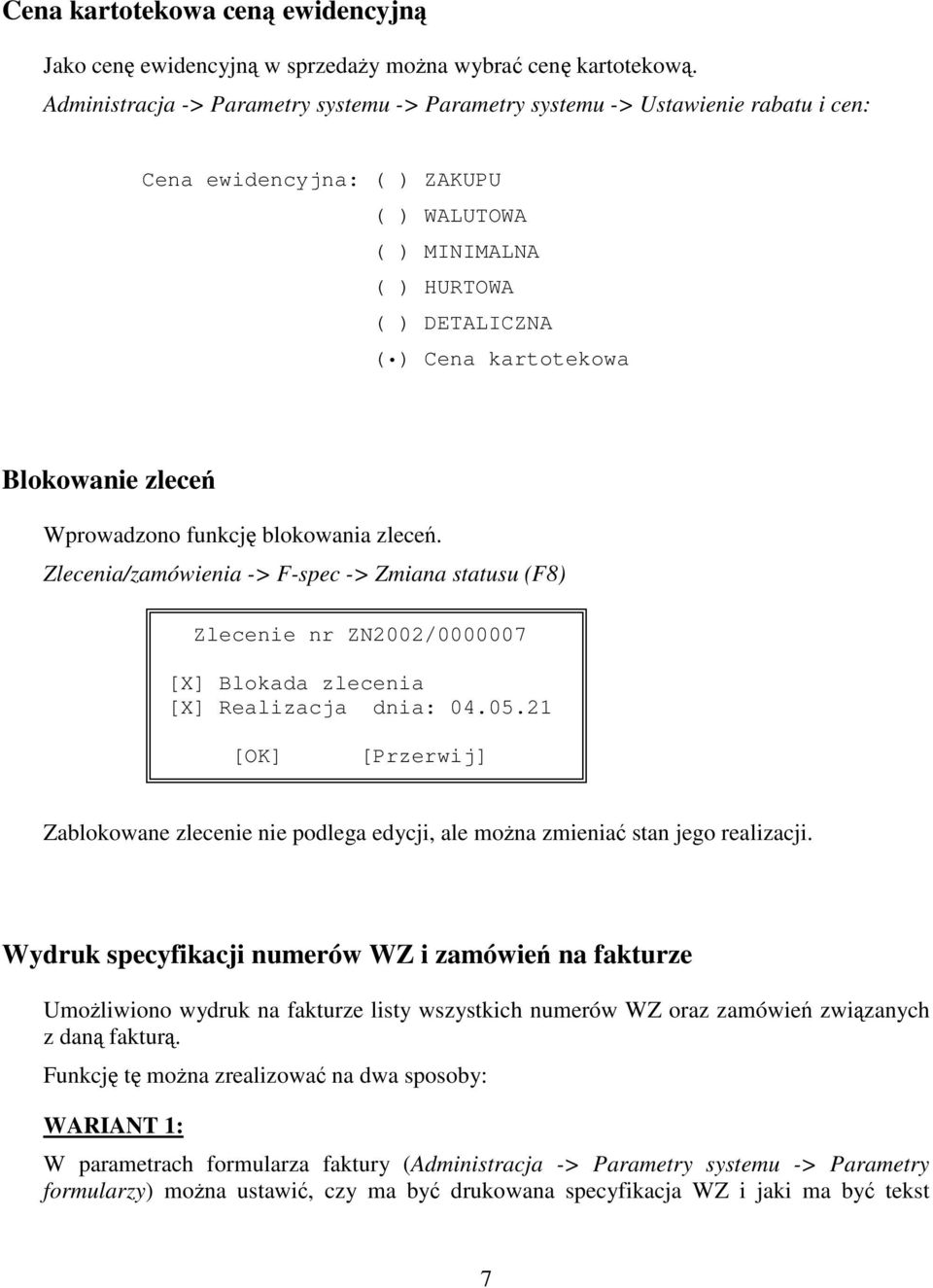 zlece Wprowadzono funkcj blokowania zlece. Zlecenia/zamówienia -> F-spec -> Zmiana statusu (F8) Zlecenie nr ZN2002/0000007 [X] Blokada zlecenia [X] Realizacja dnia: 04.05.