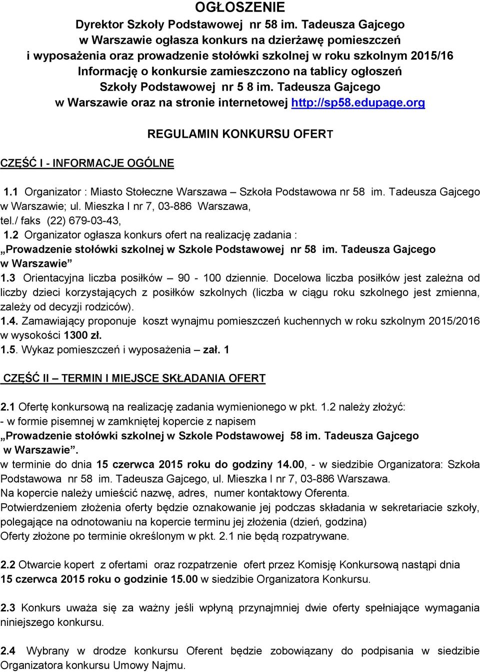 Szkoły Podstawowej nr 5 8 im. Tadeusza Gajcego w Warszawie oraz na stronie internetowej http://sp58.edupage.org CZĘŚĆ I - INFORMACJE OGÓLNE REGULAMIN KONKURSU OFERT 1.