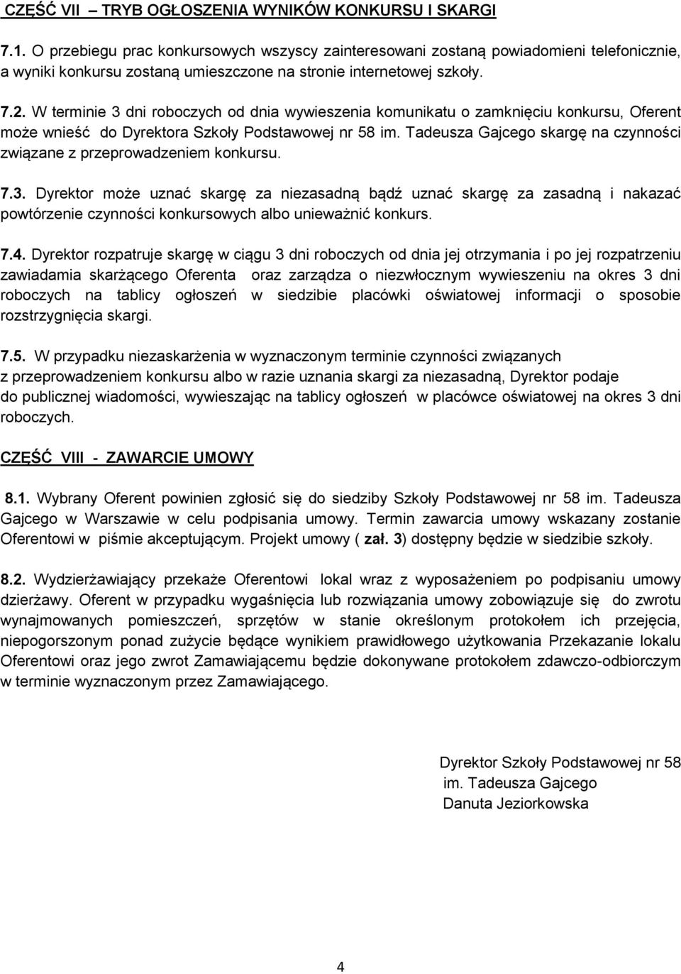 W terminie 3 dni roboczych od dnia wywieszenia komunikatu o zamknięciu konkursu, Oferent może wnieść do Dyrektora Szkoły Podstawowej nr 58 im.