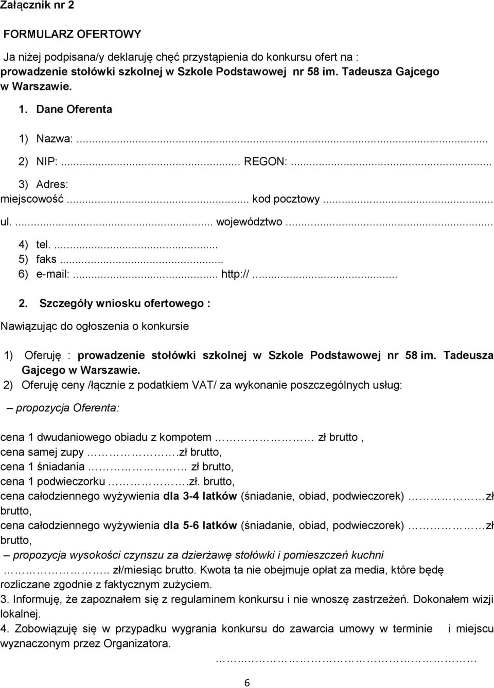 Tadeusza Gajcego w Warszawie. 2) Oferuję ceny /łącznie z podatkiem VAT/ za wykonanie poszczególnych usług: propozycja Oferenta: cena 1 dwudaniowego obiadu z kompotem zł brutto, cena samej zupy.