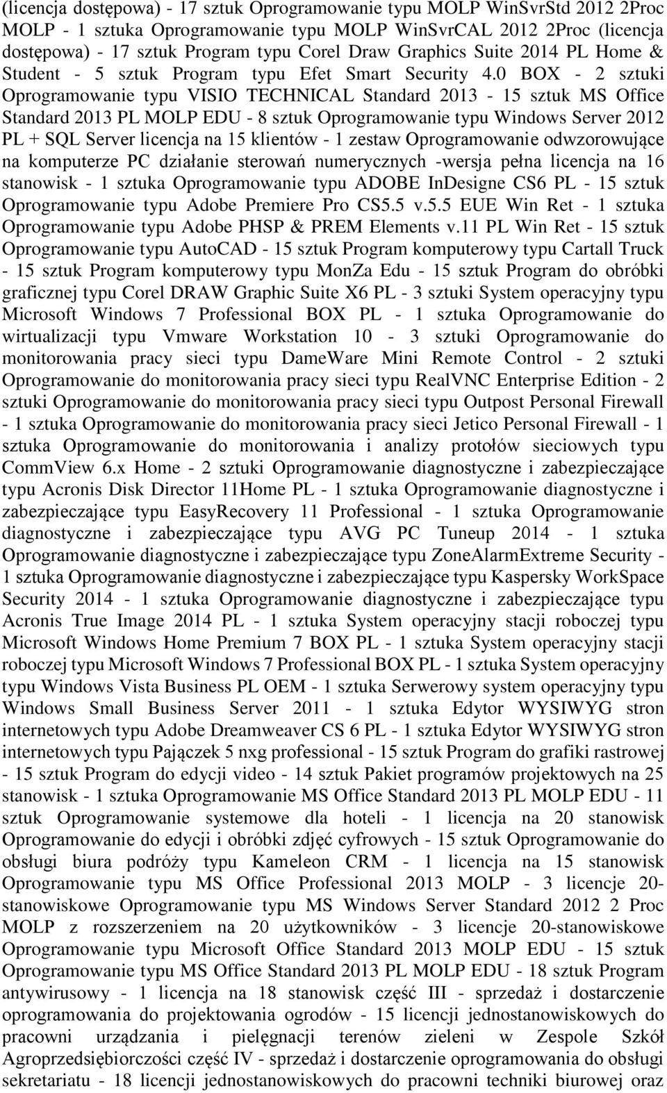 0 BOX - 2 sztuki Oprogramowanie typu VISIO TECHNICAL Standard 2013-15 sztuk MS Office Standard 2013 PL MOLP EDU - 8 sztuk Oprogramowanie typu Windows Server 2012 PL + SQL Server licencja na 15