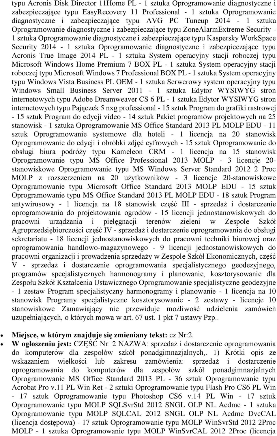 sztuka Oprogramowanie diagnostyczne i zabezpieczające typu Acronis True Image 2014 PL - 1 sztuka System operacyjny stacji roboczej typu antywirusowy - 1 licencja na 18 stanowisk część III - sprzedaż