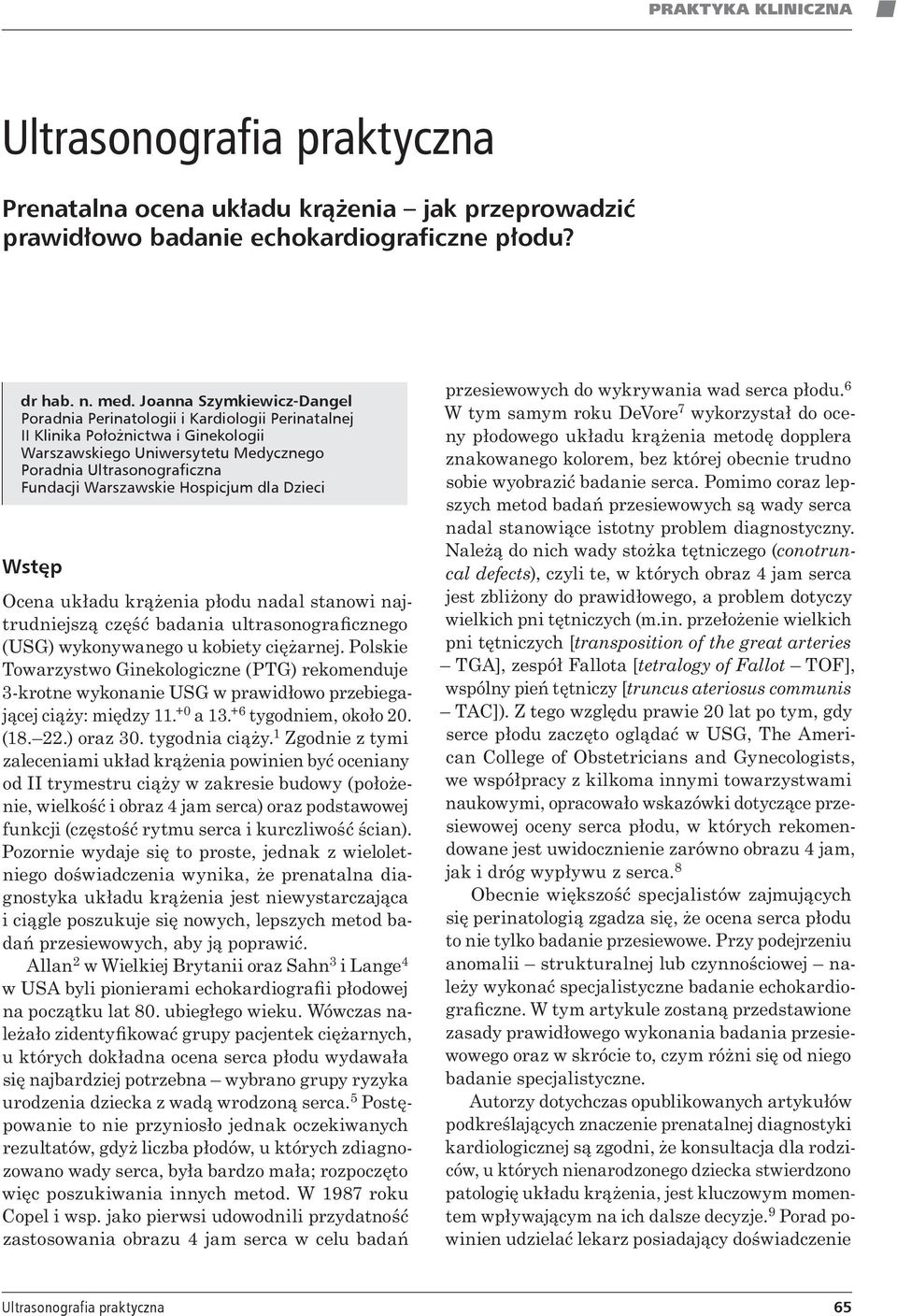 Hospicjum dla Dzieci Wstęp Ocena układu krążenia płodu nadal stanowi najtrudniejszą część badania ultrasonograficznego (USG) wykonywanego u kobiety ciężarnej.