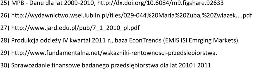 pdf 28) Produkcja odzieży IV kwartał 2011 r., baza EconTrends (EMIS ISI Emrging Markets). 29) http://www.