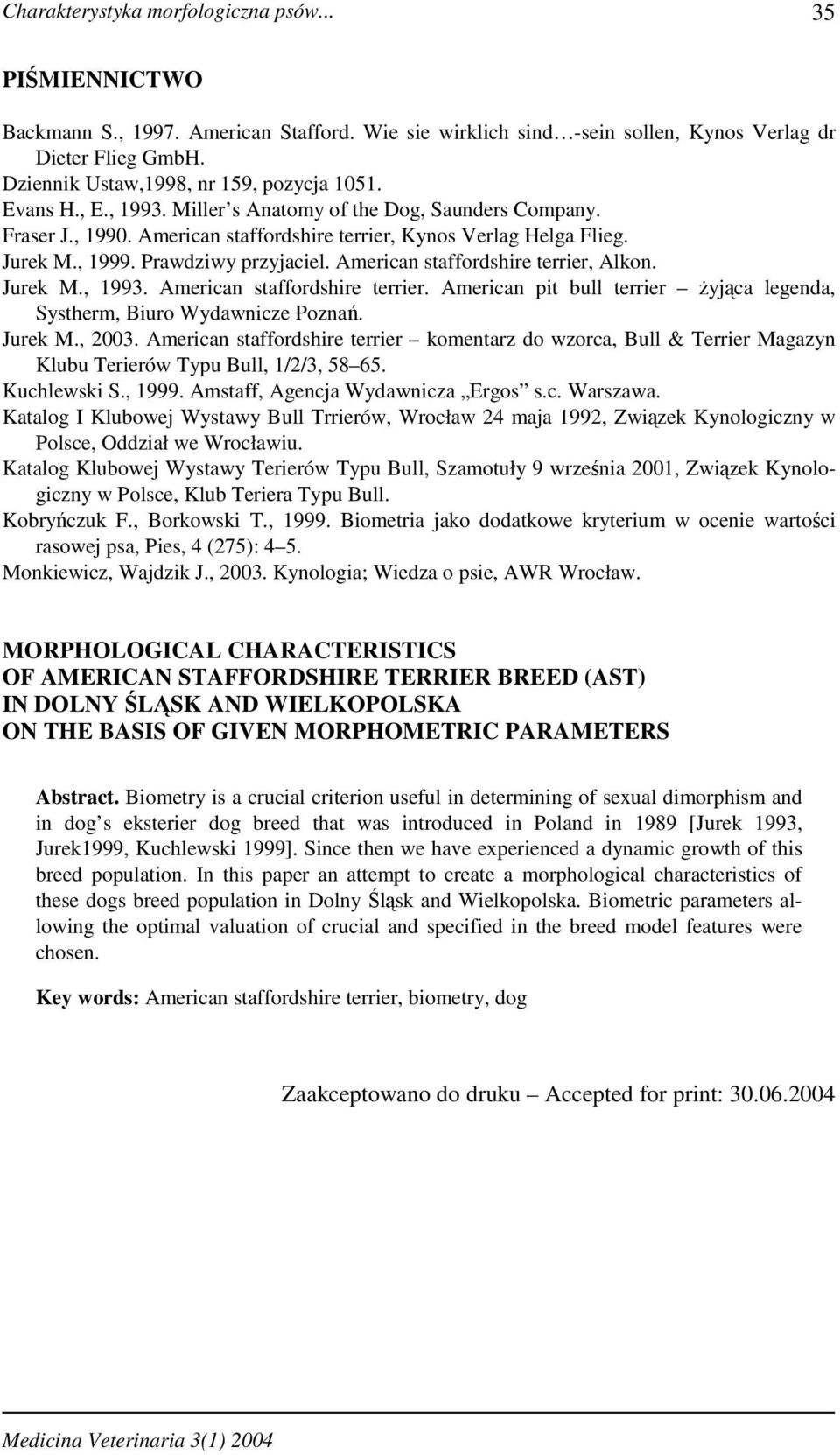 Prawdziwy przyjaciel. American staffordshire terrier, Alkon. Jurek M., 1993. American staffordshire terrier. American pit bull terrier Ŝyjąca legenda, Systherm, Biuro Wydawnicze Poznań. Jurek M., 2003.