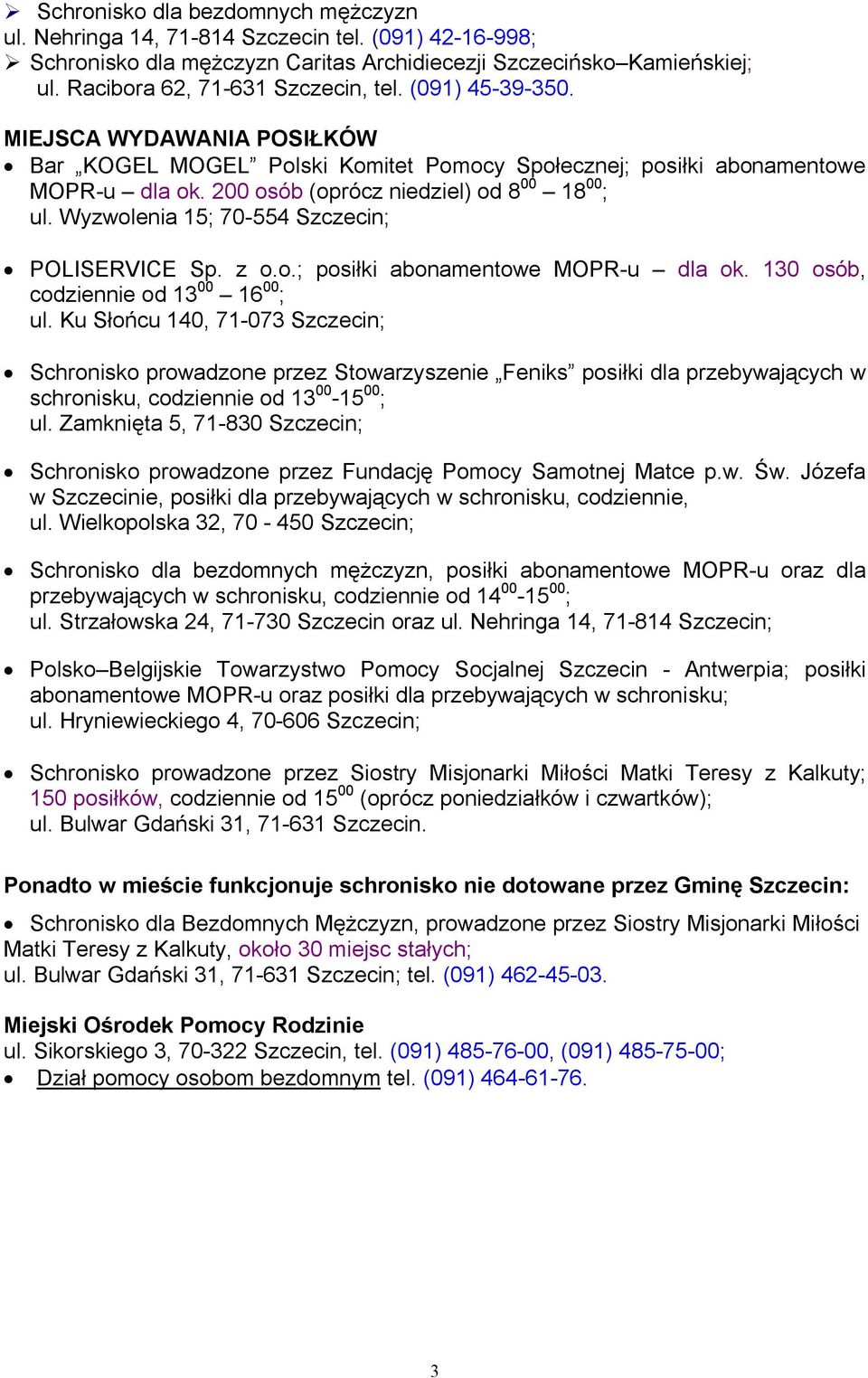 Wyzwolenia 15; 70-554 Szczecin; POLISERVICE Sp. z o.o.; posiłki abonamentowe MOPR-u dla ok. 130 osób, codziennie od 13 00 16 00 ; ul.
