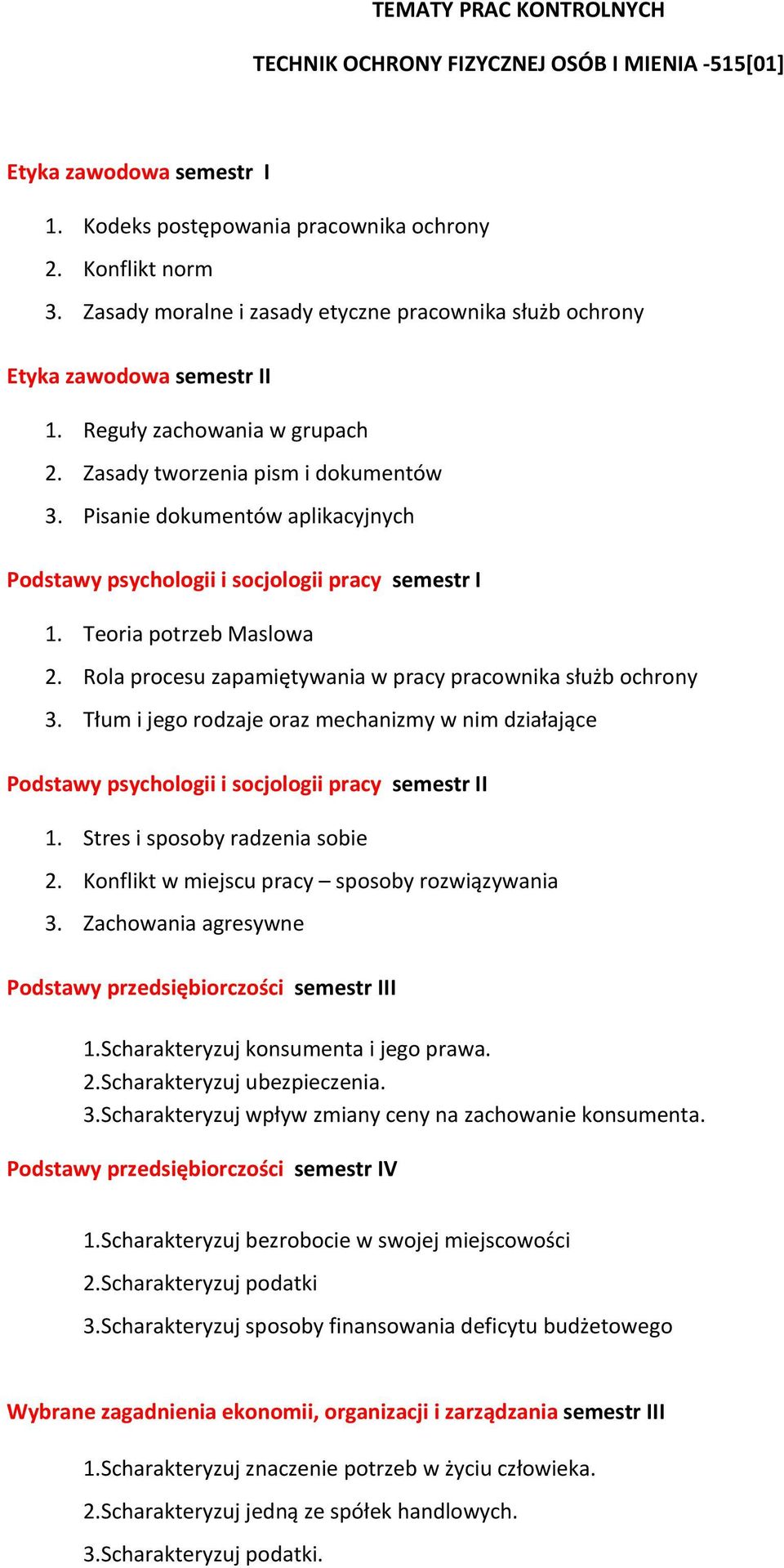 Pisanie dokumentów aplikacyjnych Podstawy psychologii i socjologii pracy semestr I 1. Teoria potrzeb Maslowa 2. Rola procesu zapamiętywania w pracy pracownika służb ochrony 3.