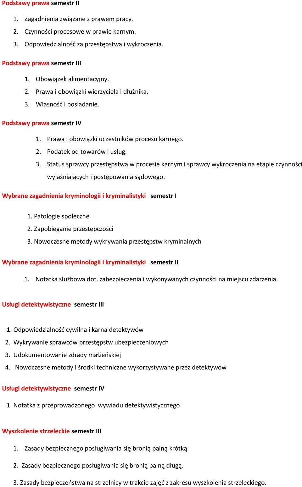 3. Status sprawcy przestępstwa w procesie karnym i sprawcy wykroczenia na etapie czynności wyjaśniających i postępowania sądowego. Wybrane zagadnienia kryminologii i kryminalistyki semestr I 1.