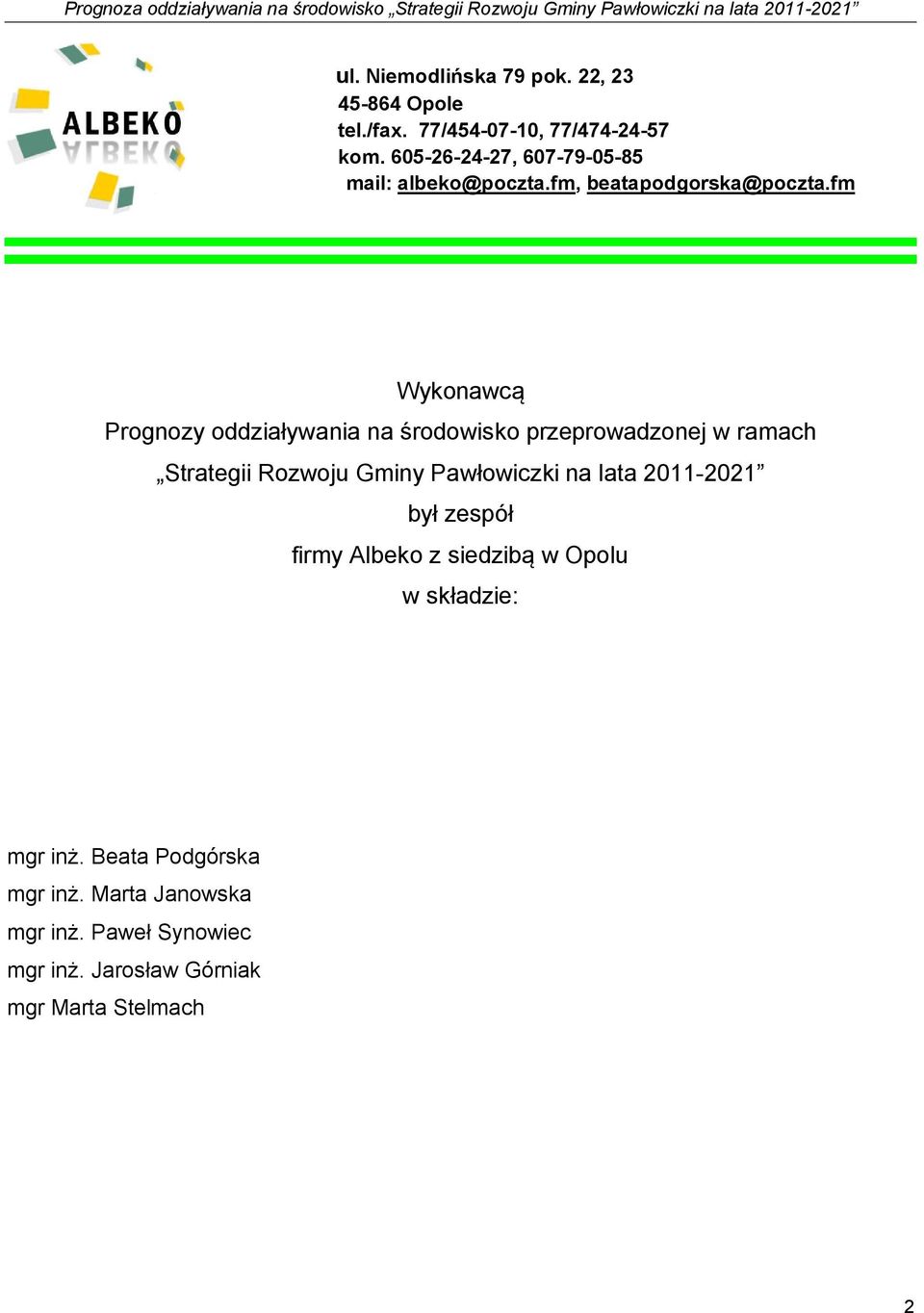 fm Wykonawcą Prognozy oddziaływania na środowisko przeprowadzonej w ramach Strategii Rozwoju Gminy Pawłowiczki na