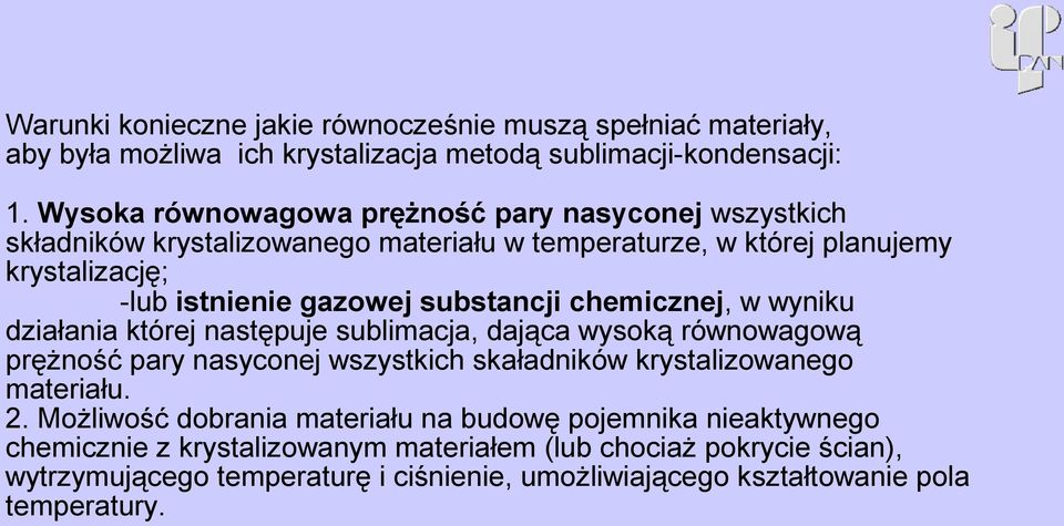 substancji chemicznej, w wyniku działania której następuje sublimacja, dająca wysoką równowagową prężność pary nasyconej wszystkich skaładników krystalizowanego materiału.