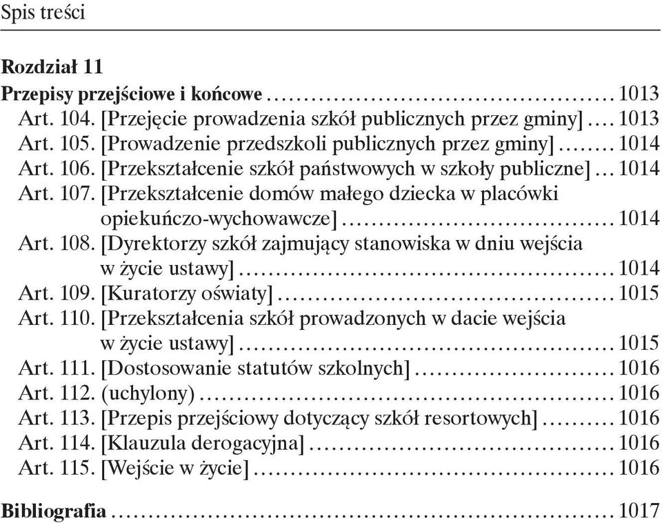 [Przekształcenie domów małego dziecka w placówki opiekuńczo-wychowawcze] 1014 Art. 108. [Dyrektorzy szkół zajmujący stanowiska w dniu wejścia w życie ustawy] 1014 Art. 109.