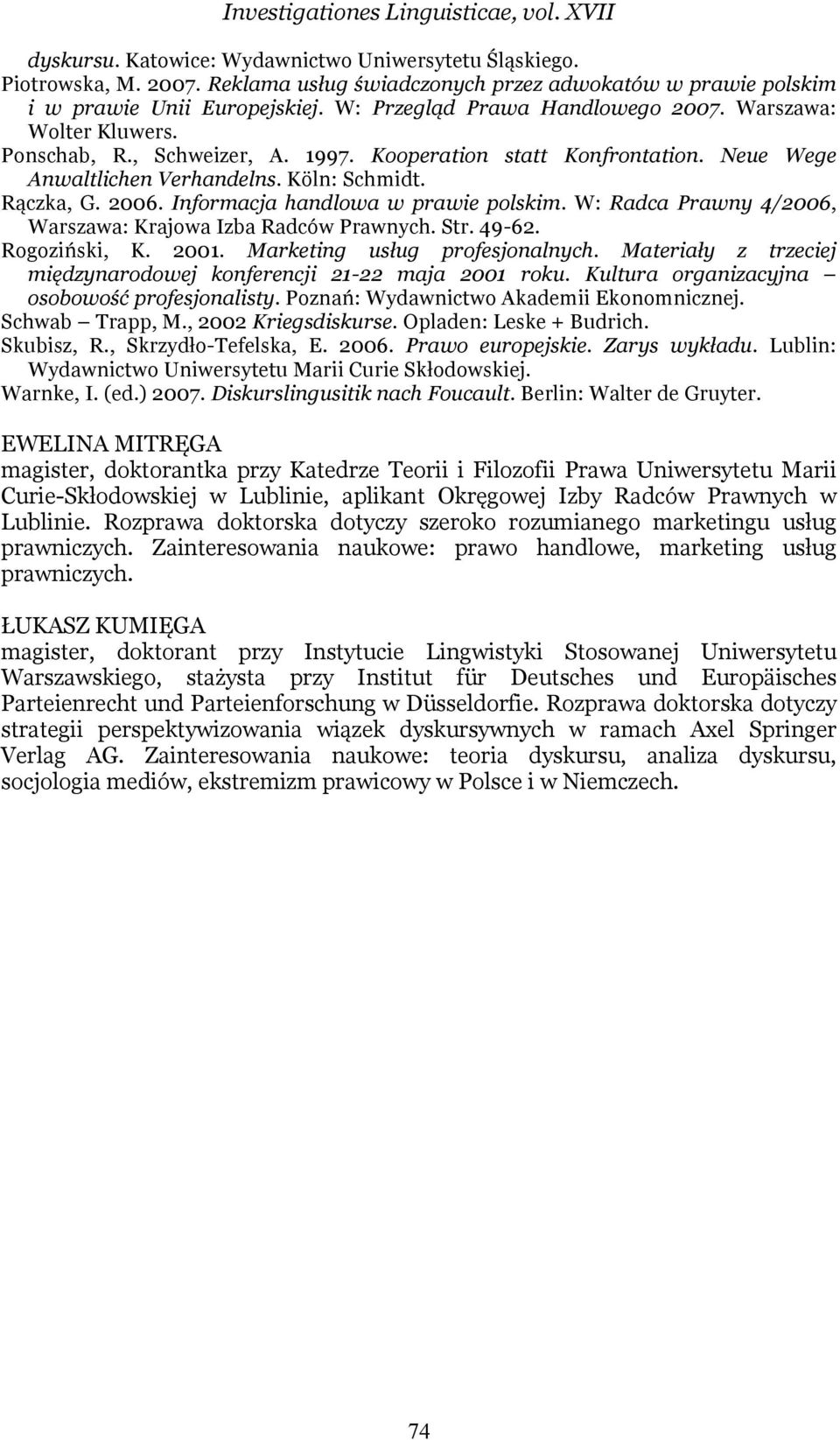 Kooperation statt Konfrontation. Neue Wege Anwaltlichen Verhandelns. Köln: Schmidt. Rączka, G. 2006. Informacja handlowa w prawie polskim.