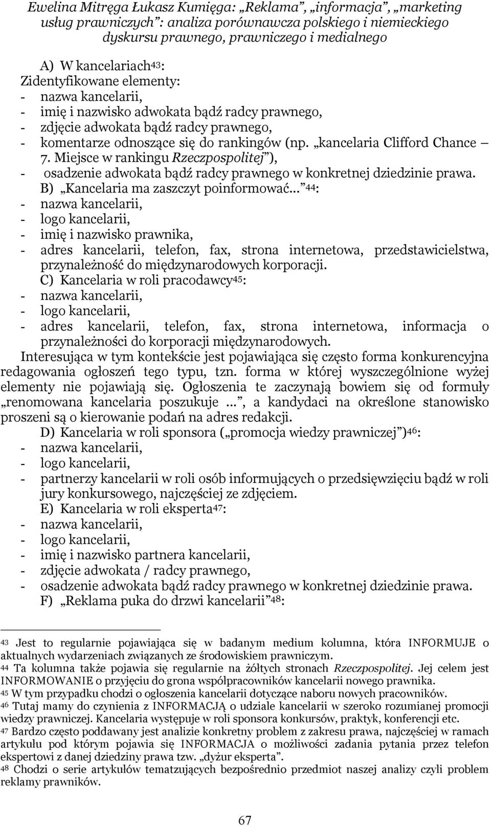 kancelaria Clifford Chance 7. Miejsce w rankingu Rzeczpospolitej ), - osadzenie adwokata bądź radcy prawnego w konkretnej dziedzinie prawa. B) Kancelaria ma zaszczyt poinformować.